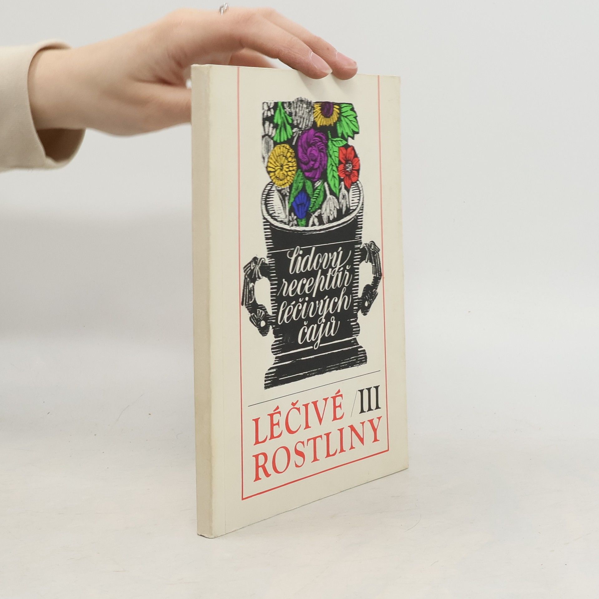 Marie Mičánková Léčivé rostliny III : Lidový receptář léčivých čajů