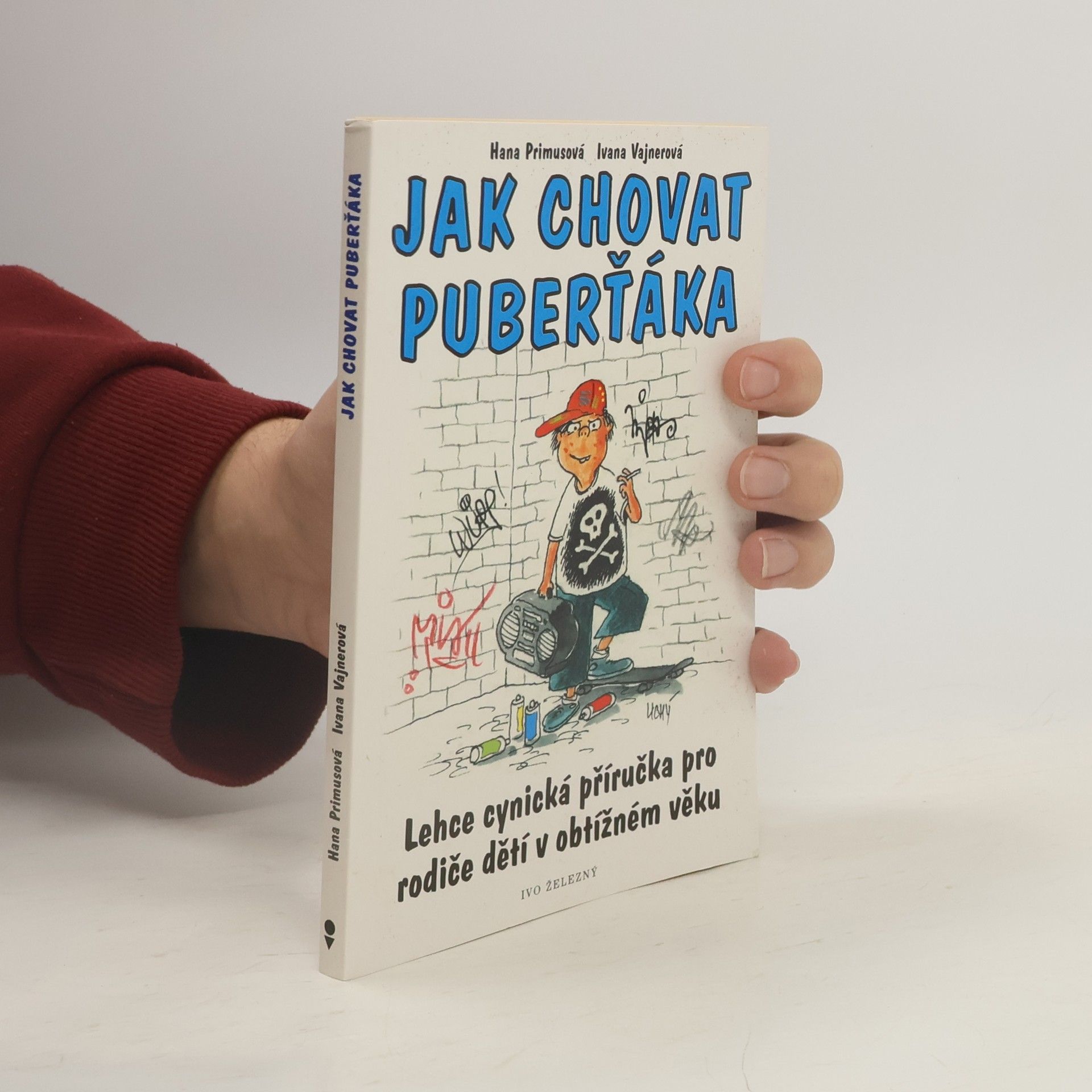 Hana Primusová Jak chovat puberťáka : lehce cynická příručka pro rodiče dětí v obtížném věku