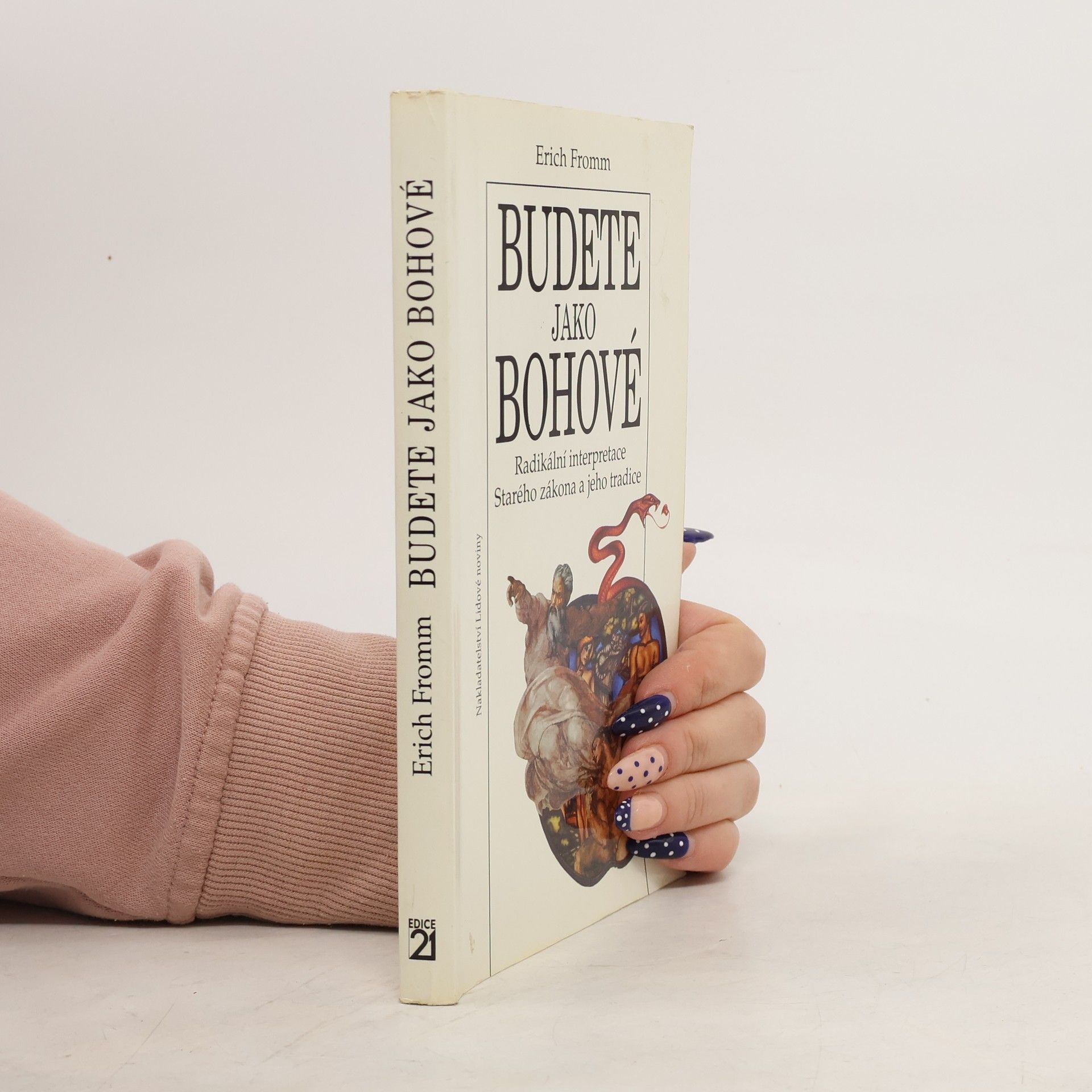 Erich Fromm Budete jako bohové. Radikální interpretace Starého zákona a jeho tradice