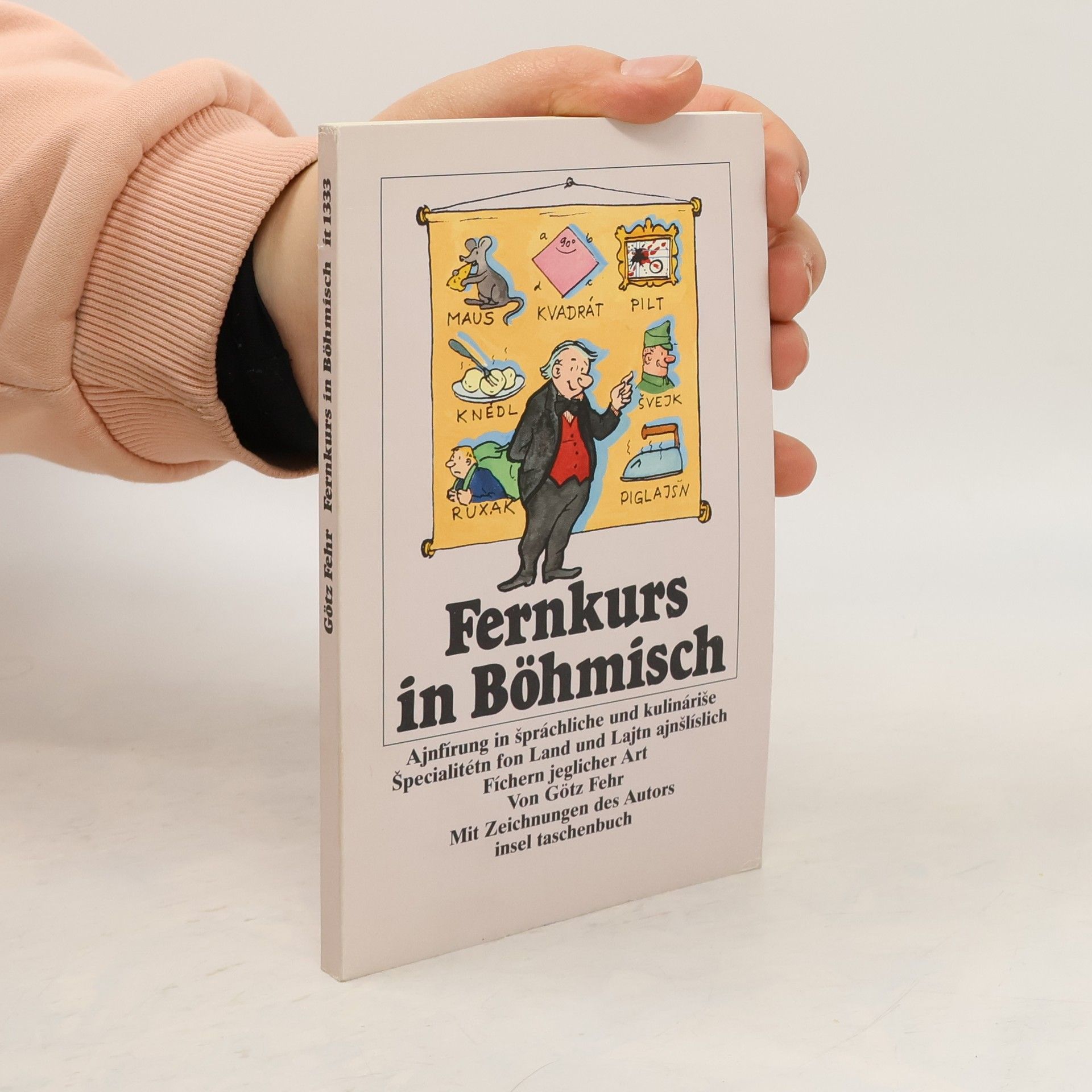 Fernkurs in Böhmisch : grindliche und gewissenhafte Ajnfírung in špráchliche und kulináriše Špecialitétn inklusive Begegnung mit Land, Lajtn und Fíchern ...