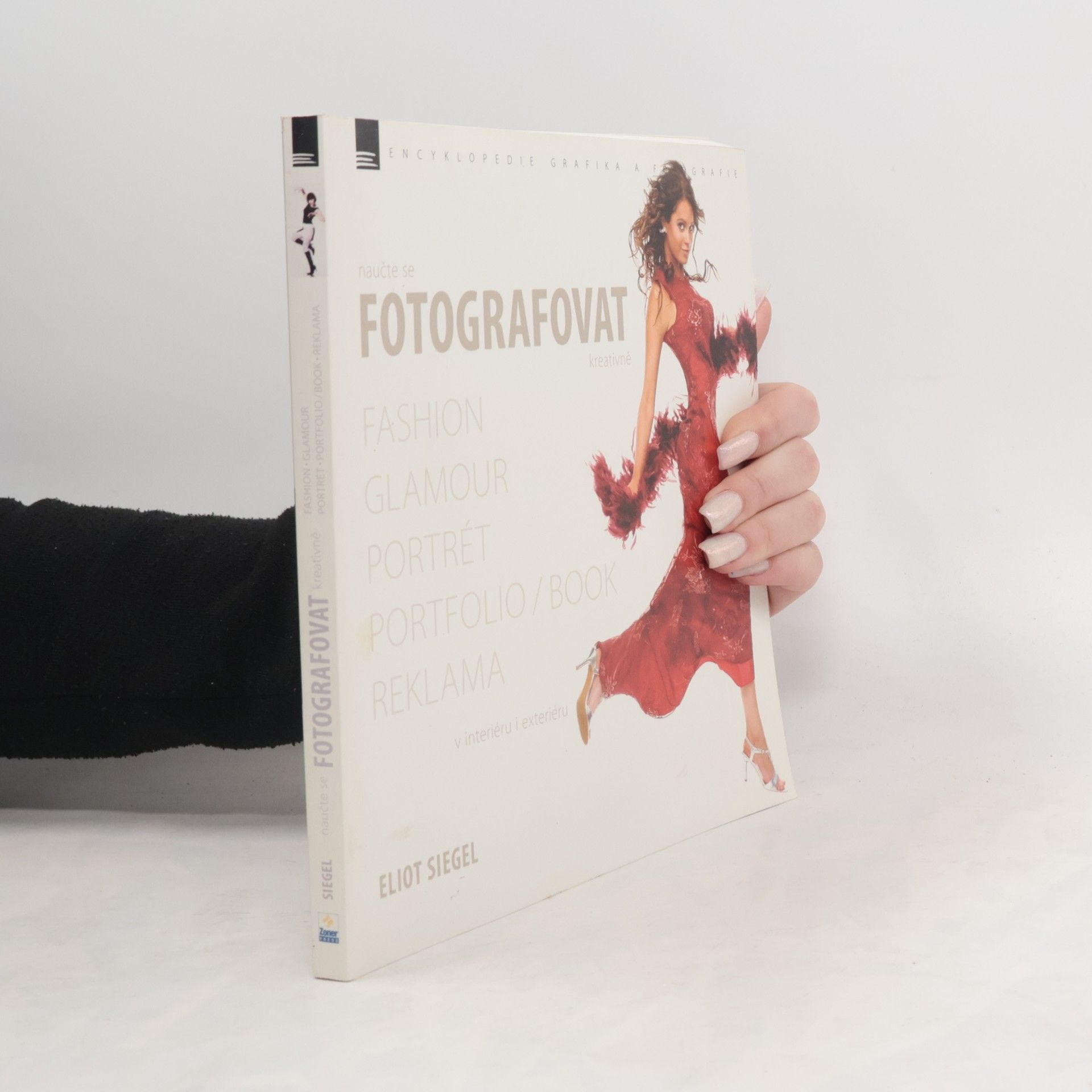 Eliot Siegel Naučte se fotografovat kreativně : fashion, glamour, portrét, portfolio