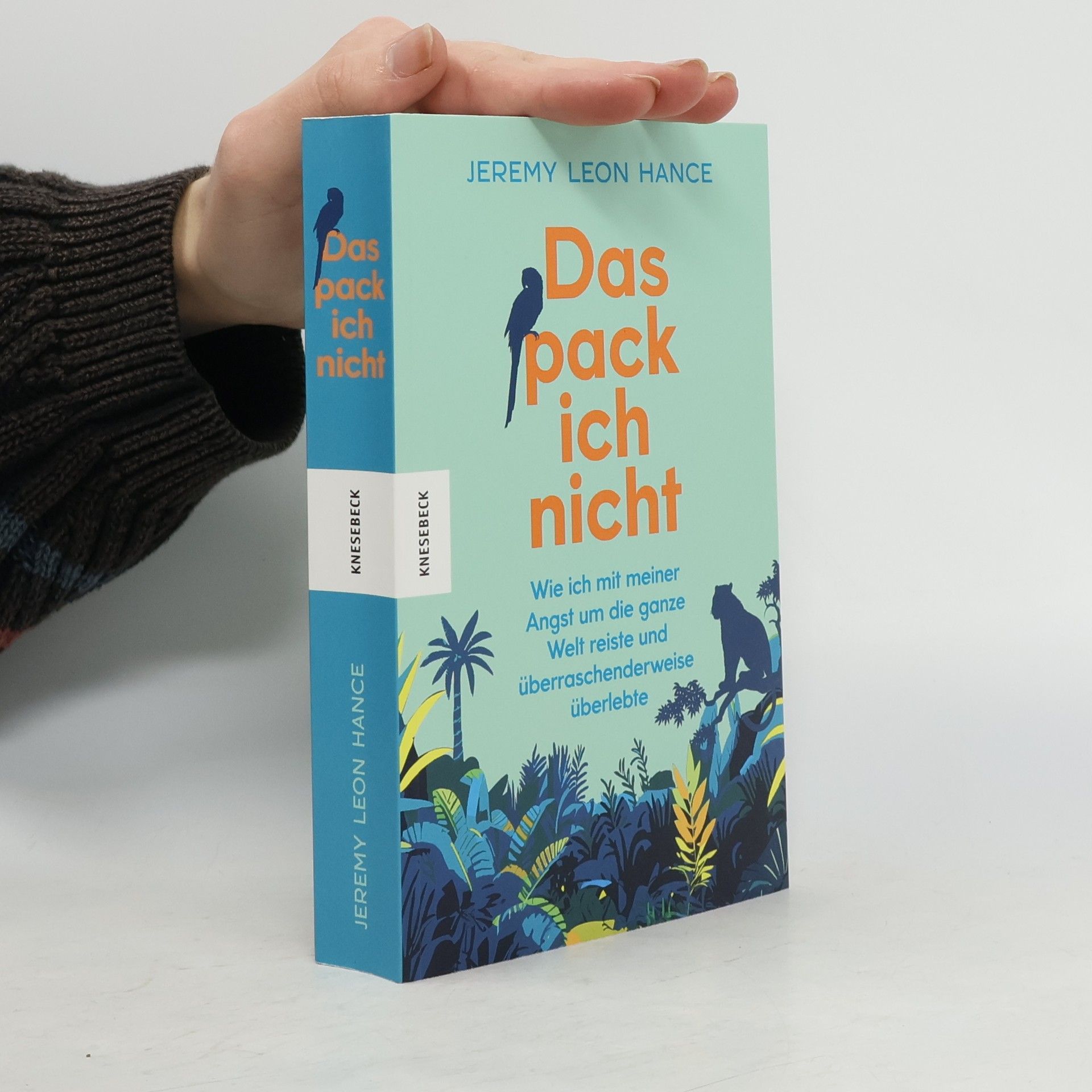 Jeremy Leon Hance Das pack ich nicht. Wie ich mit meiner Angst um die ganze Welt reiste und überraschenderweise überlebte