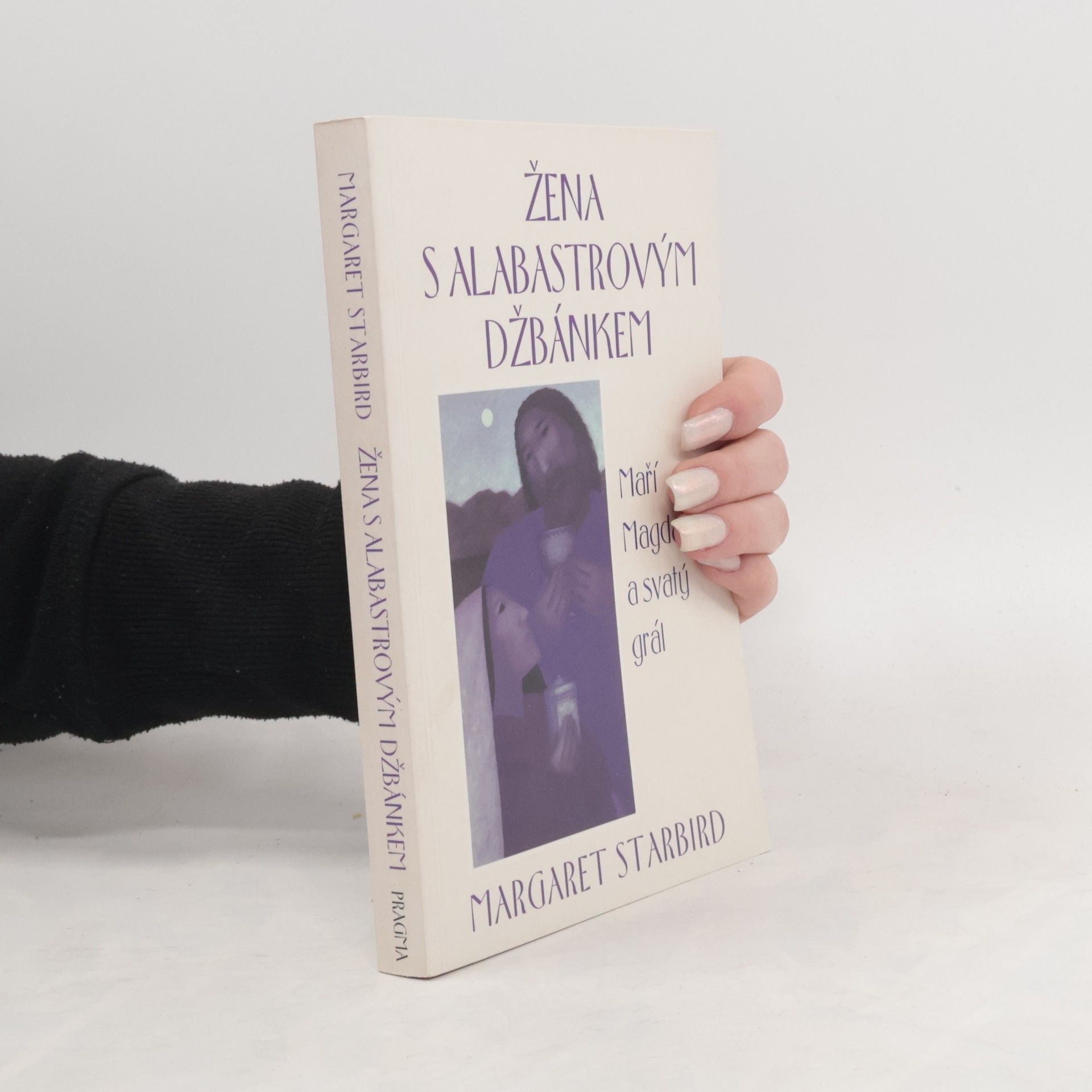 Margaret Starbird Žena s alabastrovým džbánkem: Maří Magdaléna a svatý grál