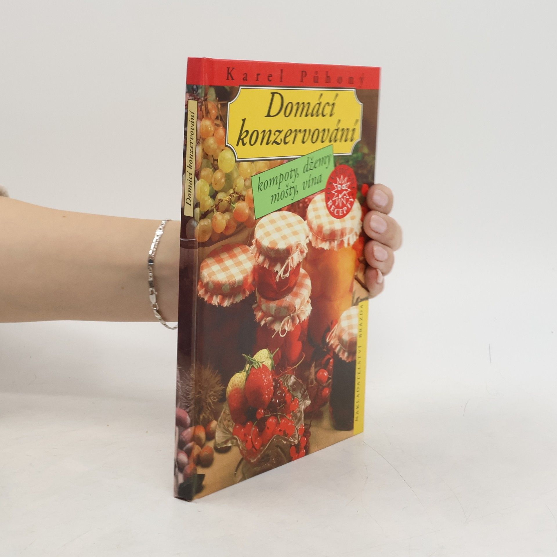 Karel Půhoný Domácí konzervování : Kompoty, džemy, mošty, vína
