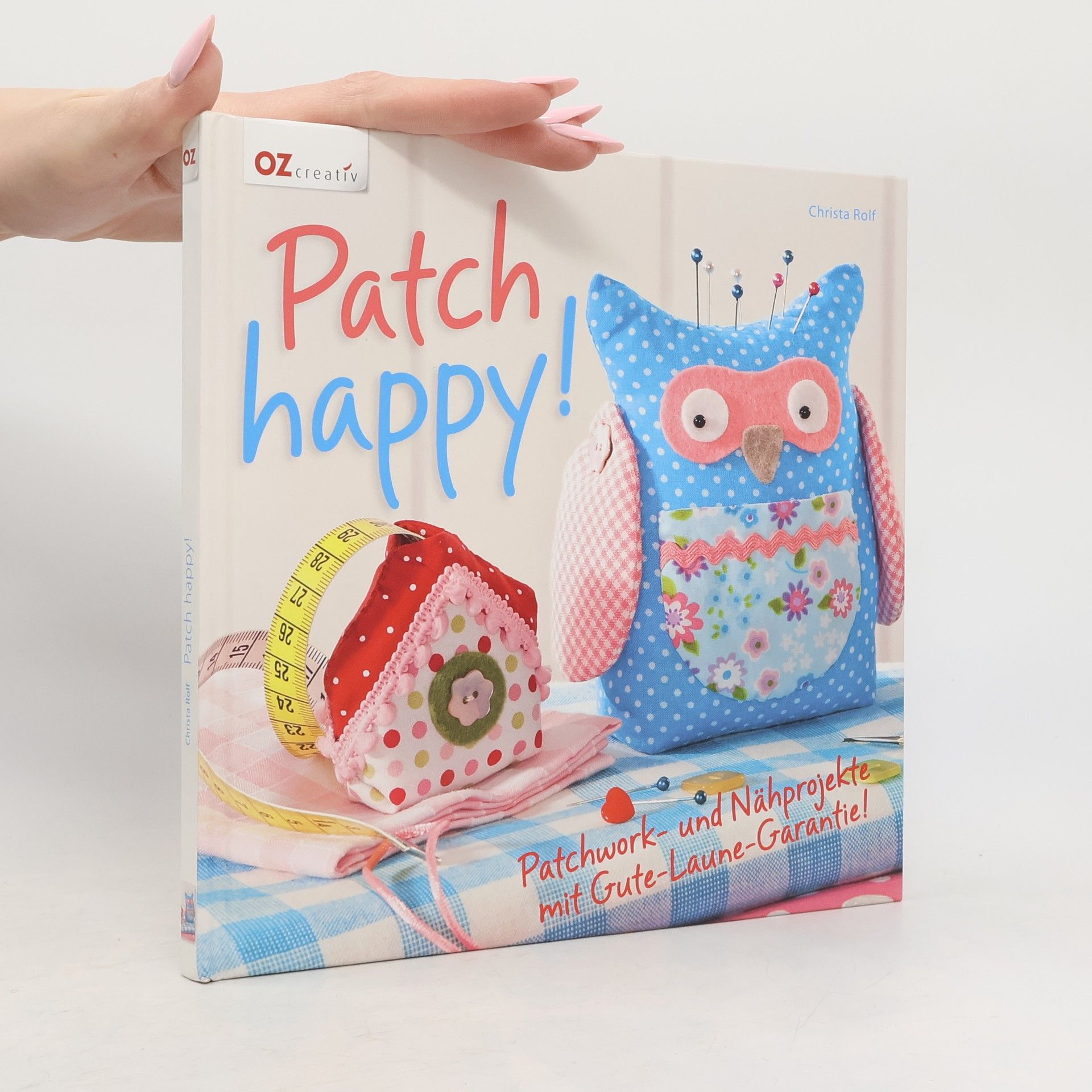 Christa Rolf Patch happy! Patchwork- und Nahprojekte mit Gute-Laune-Garantie!