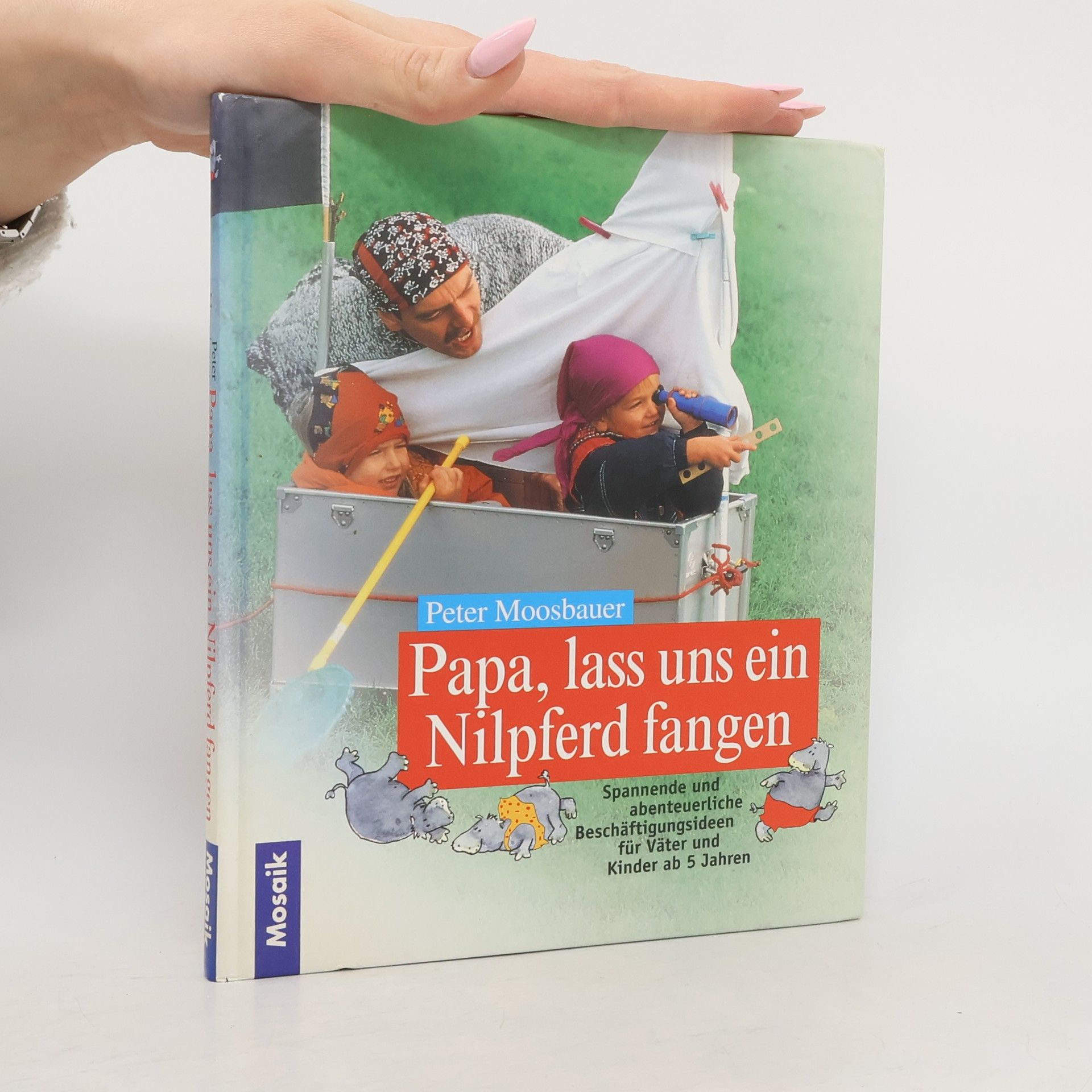 Peter Moosbauer Papa, lass uns ein Nilpferd fangen