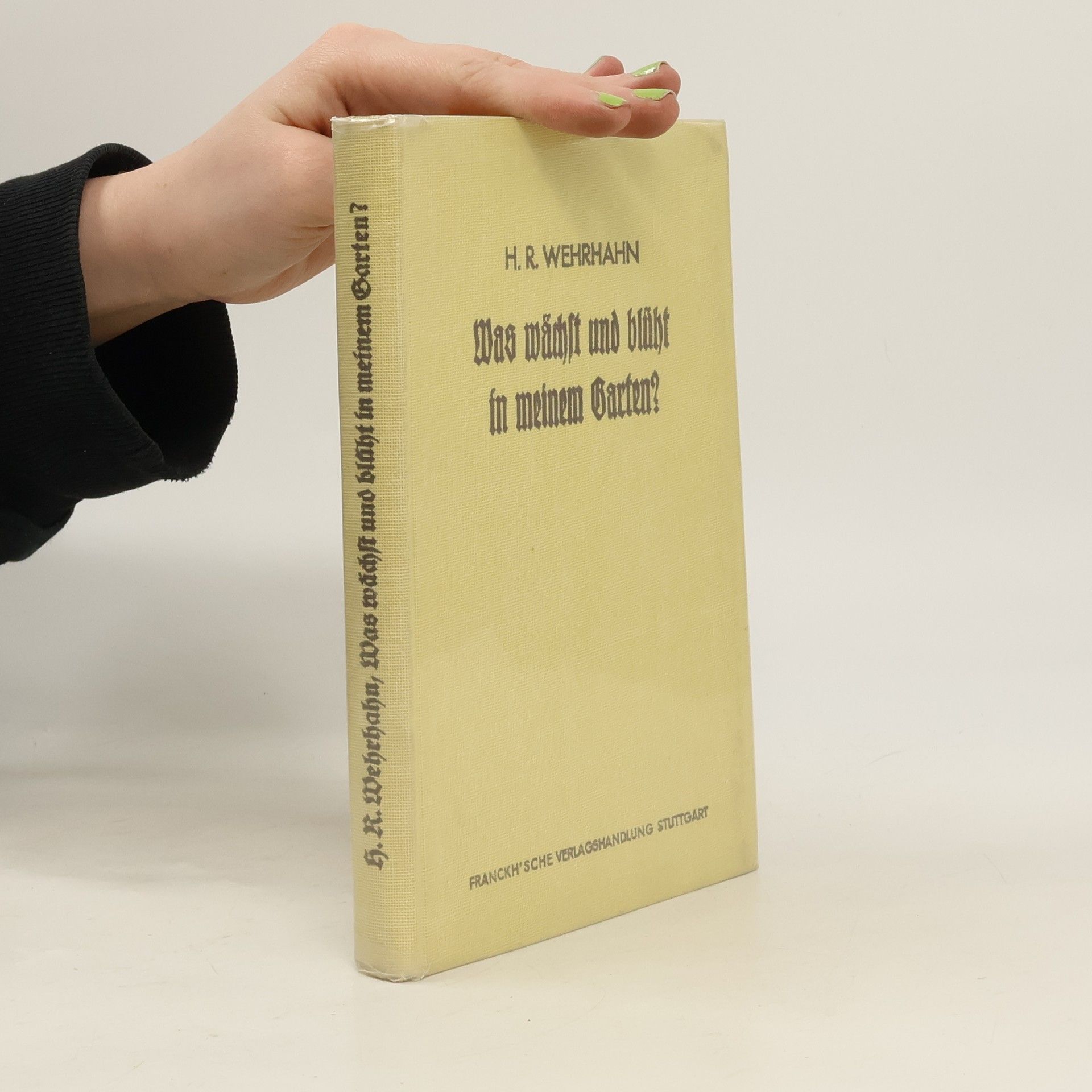 H. R. Wehrhahn Was wächst und binht in meinem Garten?