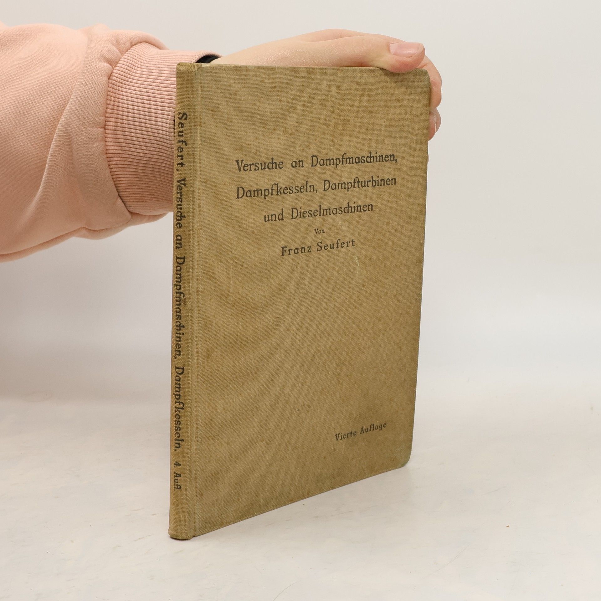 Franz Seufert Anleitung zur Durchführung von Versuchen an Dampfmaschinen, Dampfkesseln, Dampfturbinen und Dieselmaschinen