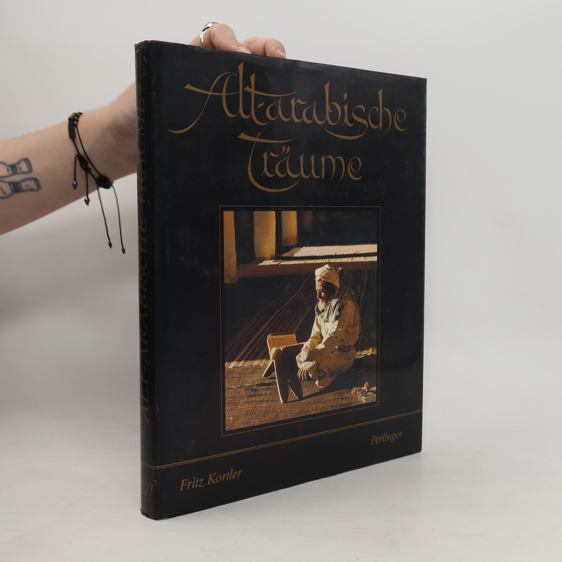 Fritz Kortler Altarabische Träume : Pilgerreise in eine andere Welt und eine andere Zeit