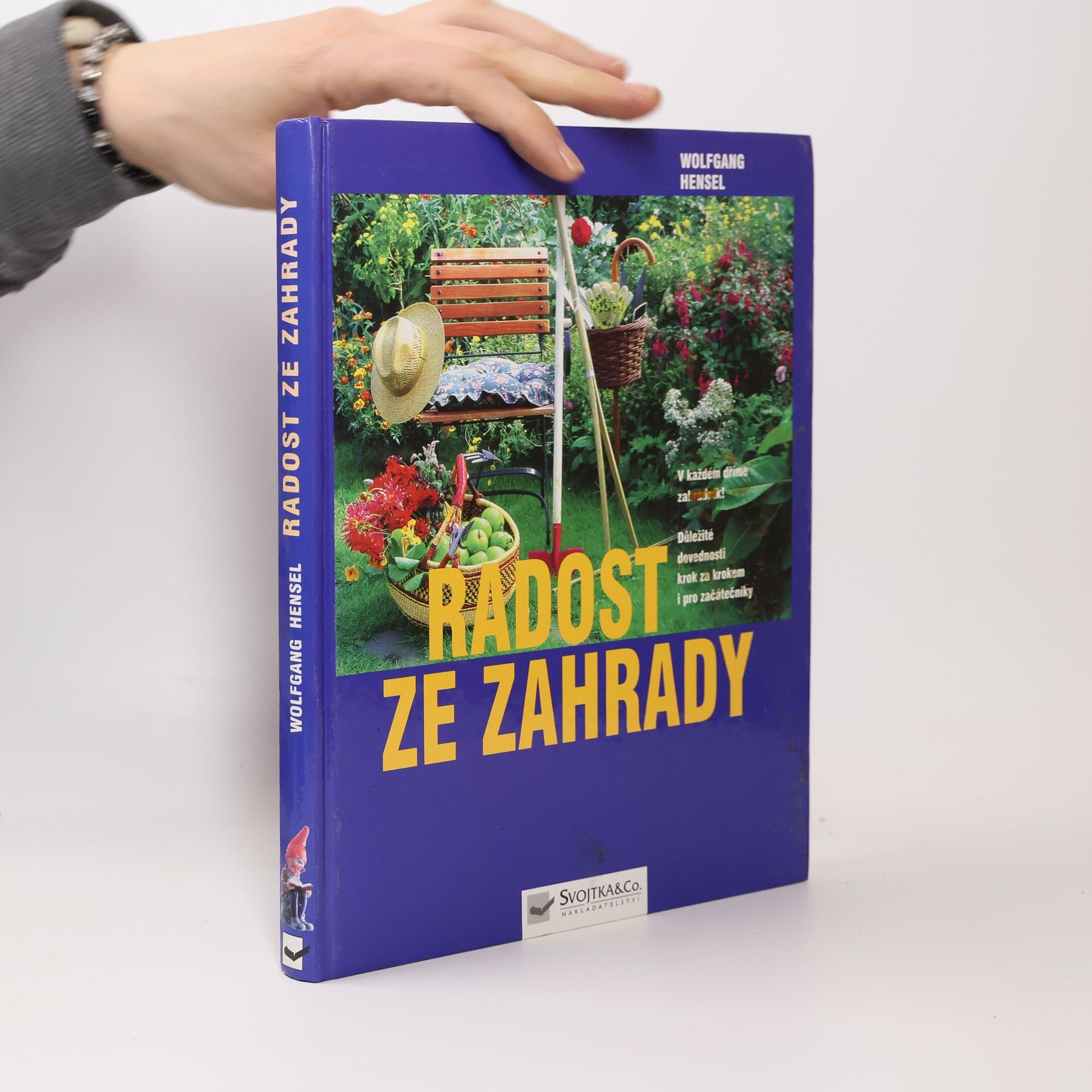 Radost ze zahrady : v každém dříme zahradník! : důležité dovednosti krok za krokem i pro začátečníky