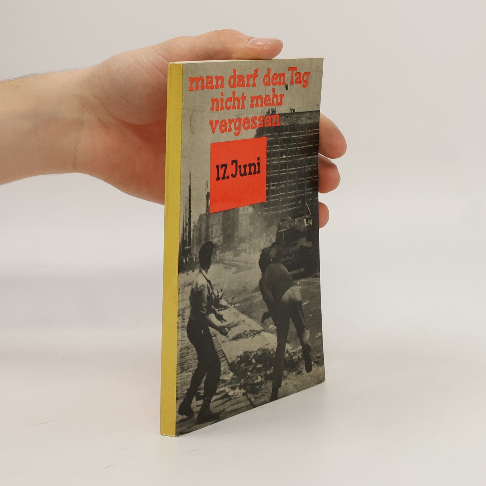 Collectif d'auteurs Man darf den Tag nicht mehr vergessen. Werkheft zum 17. Juni