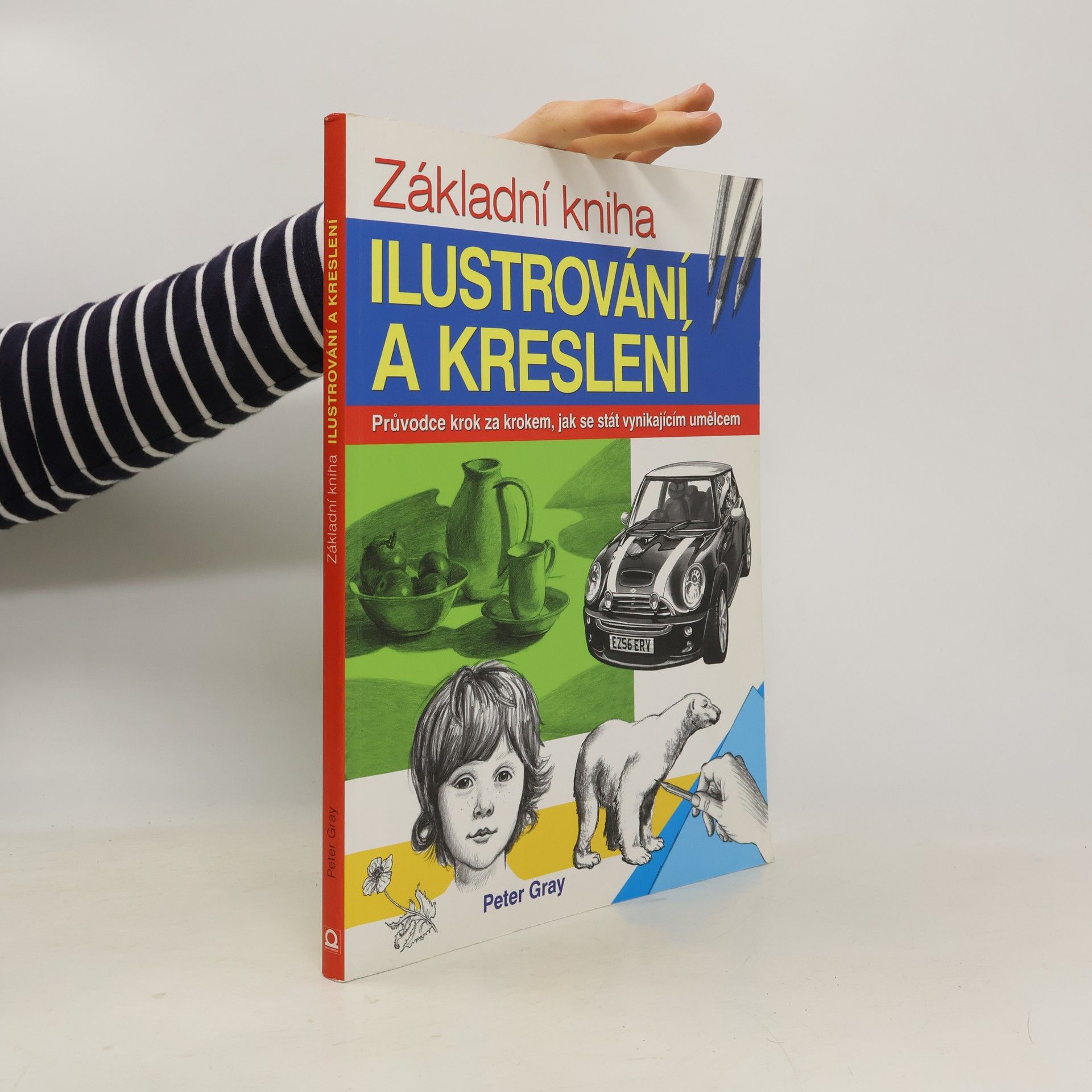 Peter Gray Základní kniha ilustrování a kreslení. Průvodce krok za krokem, jak se stát vynikajícím umělcem