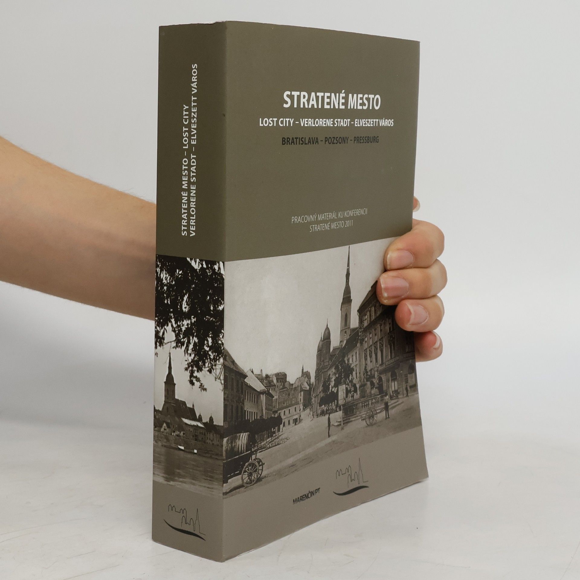 Stratené mesto. Lost City. Verlorene Stadt. Elveszett város. Bratislava. Poszony. Pressburg. Pracovný materiál ku konferencii Stratené mesto 2011