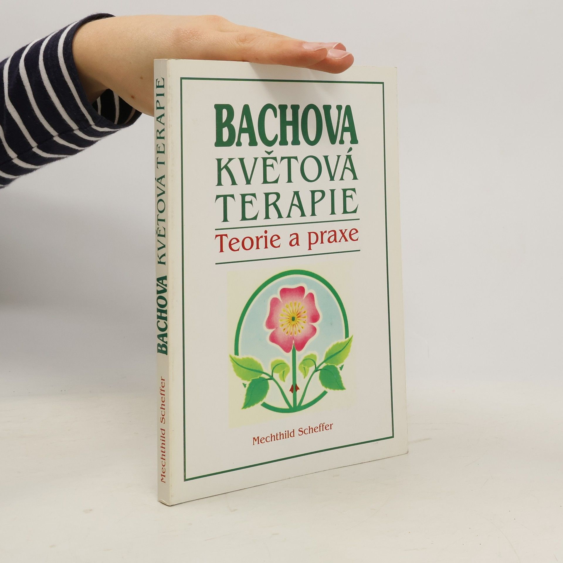 Mechthild Scheffer Bachova květová terapie. Teorie a praxe. Standardní dílo s podrobným popisem květů