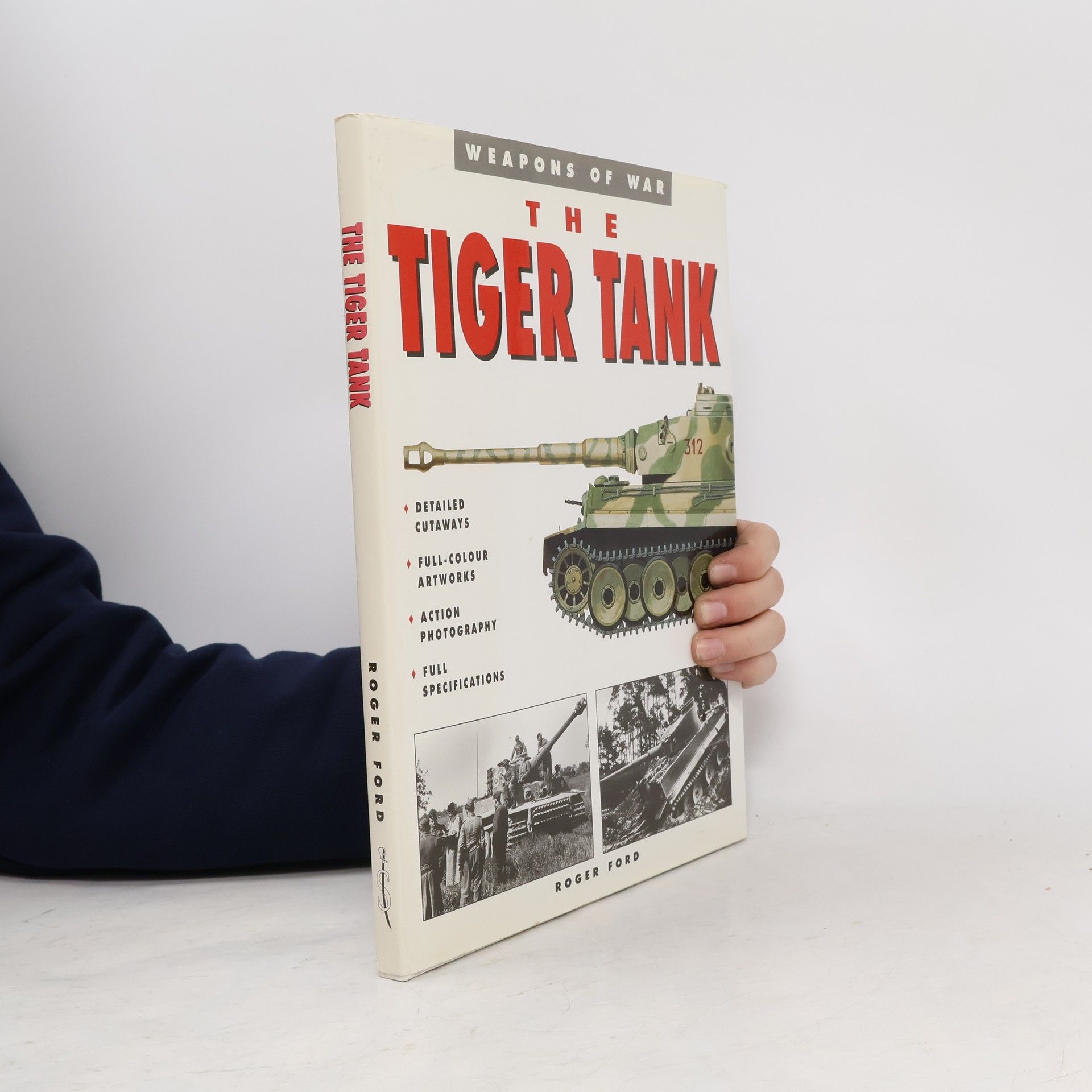 Roger Ford Weapons of War: The Tiger Tank