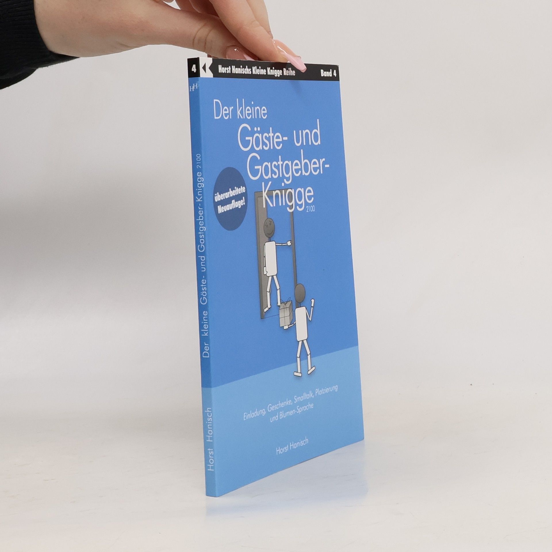 Horst Hanischs Kleine Knigge Reihe - 4: Der kleine Gäste- und Gastgeber-Knigge 2100 - Überarbeitete Neuauflage!