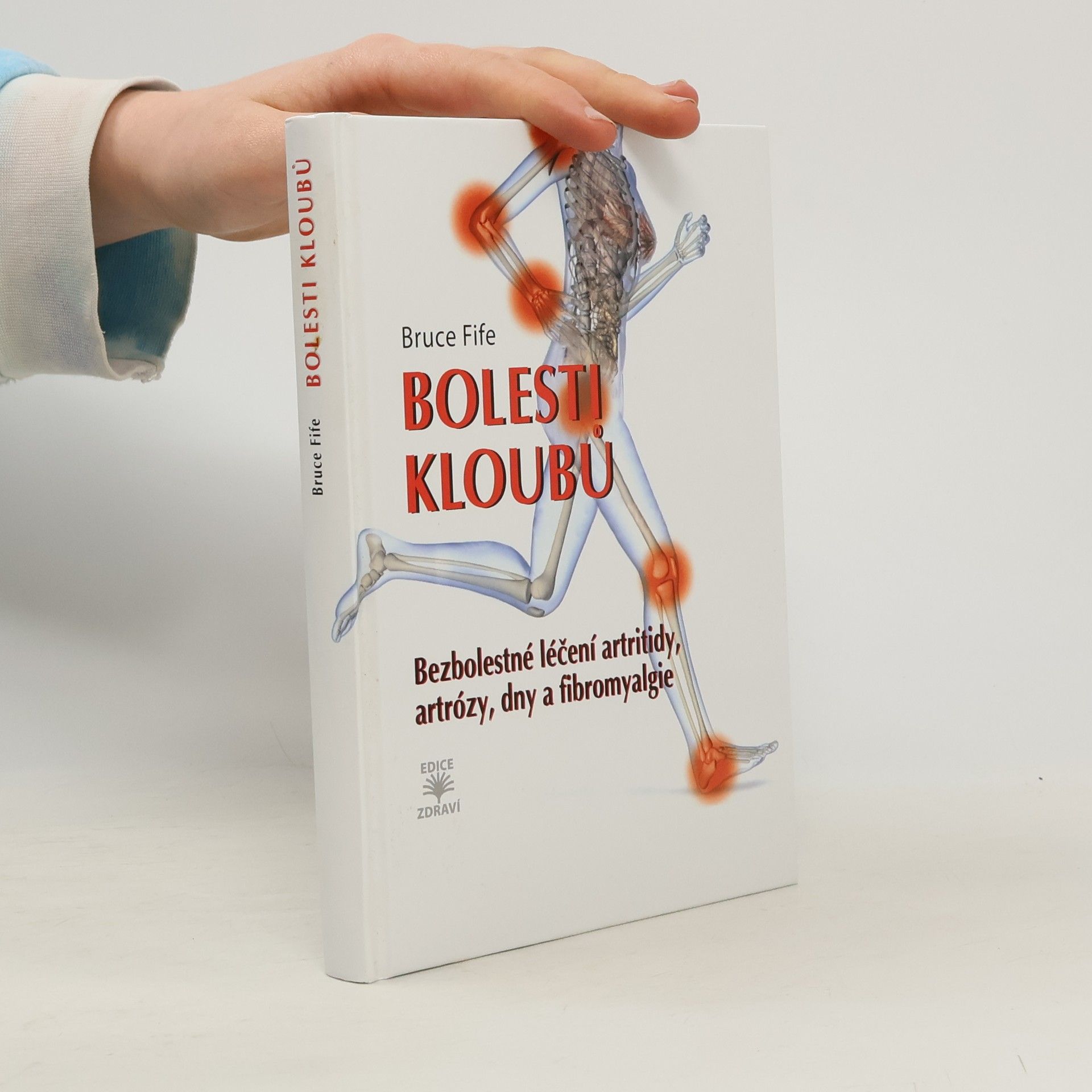 Bruce Fife Bolesti kloubů : bezbolestné léčení artritidy, artrózy, dny a fibromyalgie