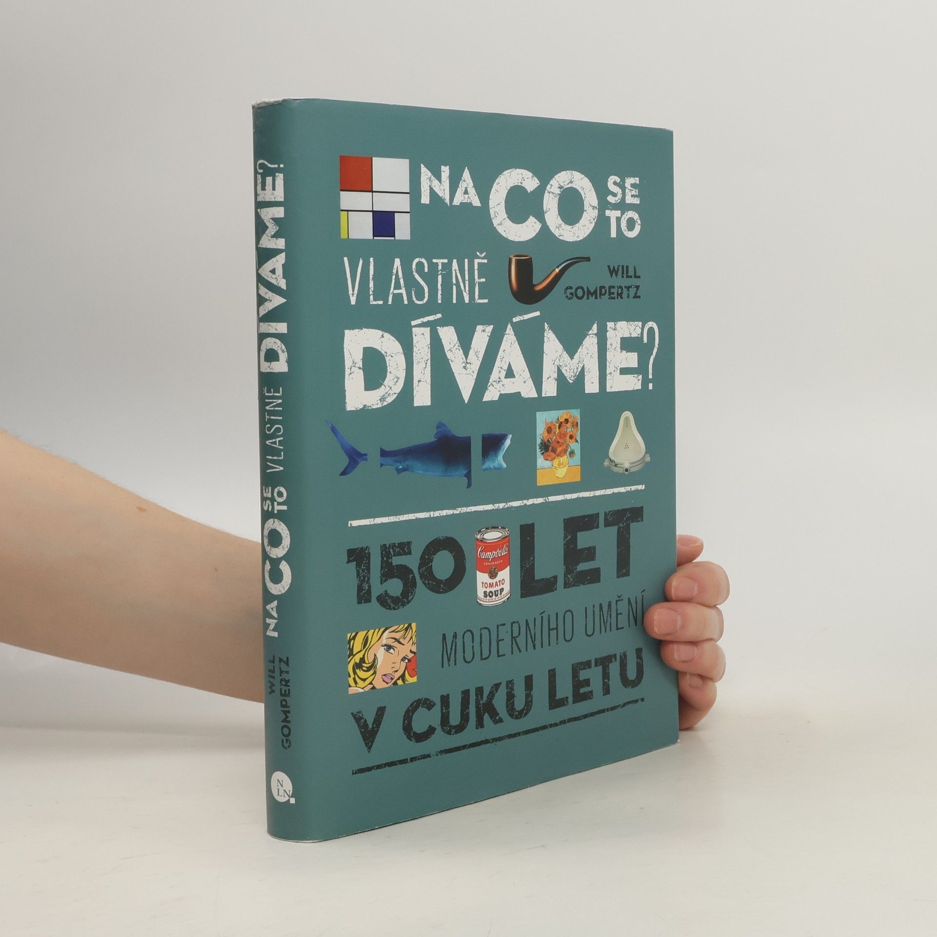 Will Gompertz Na co se to vlastně díváme? : 150 let moderního umění v cuku letu