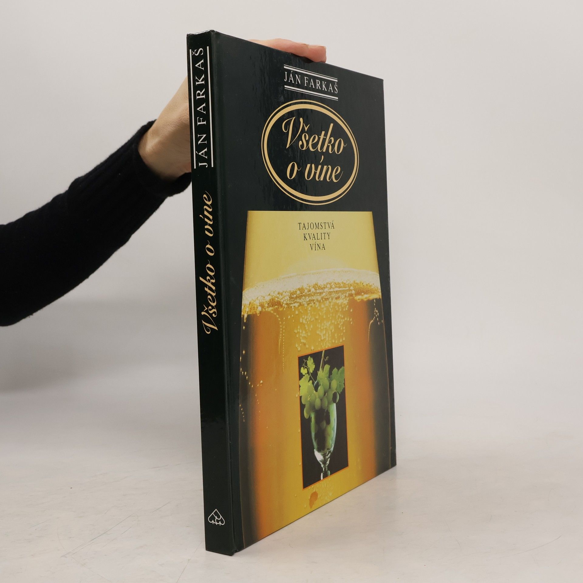 Ján Farkaš Všetko o víne : tajomstvá kvality vína