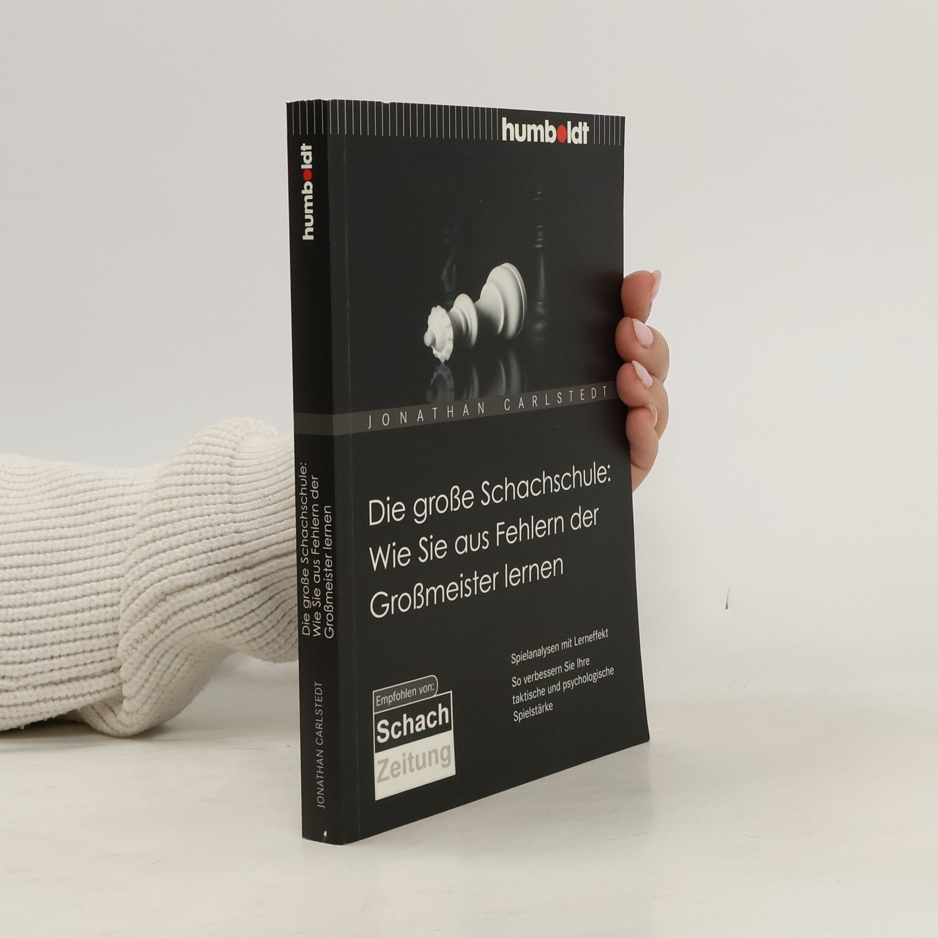 Jonathan Carlstedt Die große Schachschule: wie Sie aus Fehlern der Großmeister lernen ; Spielanalysen mit Lerneffekt ; so verbessern Sie Ihre taktische und psychologische Spielstärke