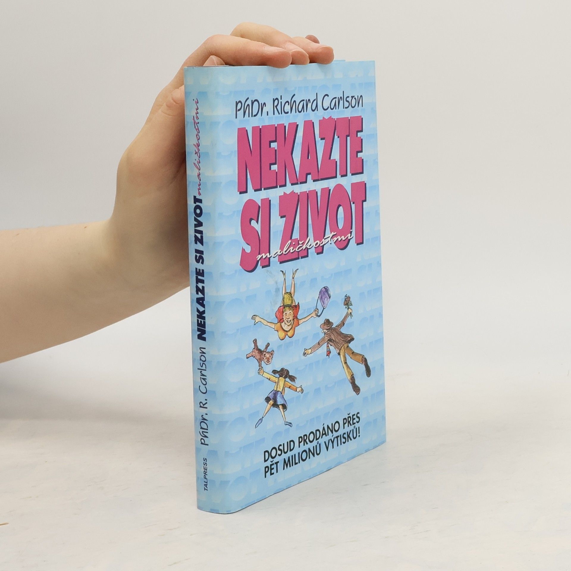 Richard Carlson Nekažte si život maličkostmi