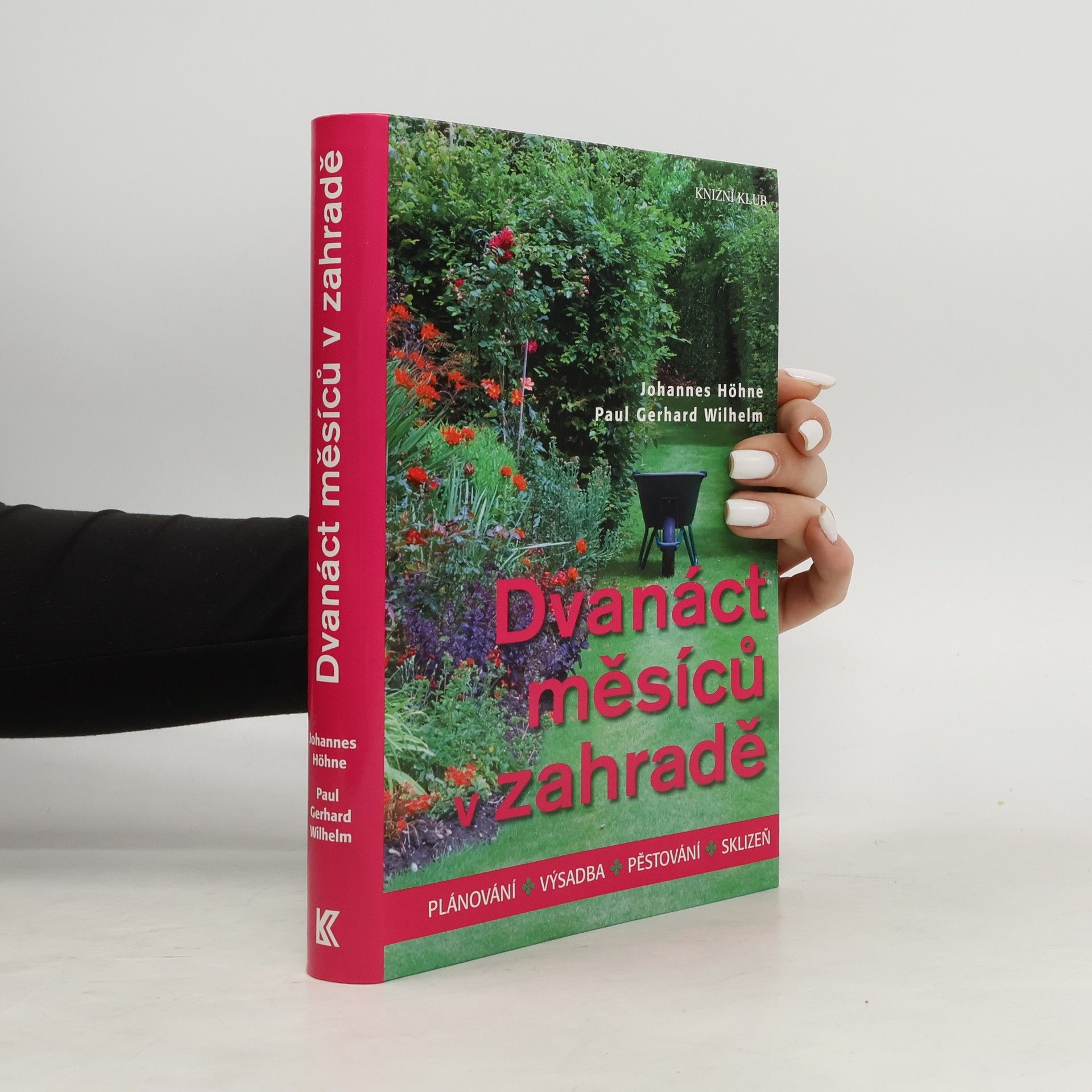Johannes Höhne Dvanáct měsíců v zahradě : plánování, výsadba, pěstování, sklizeň