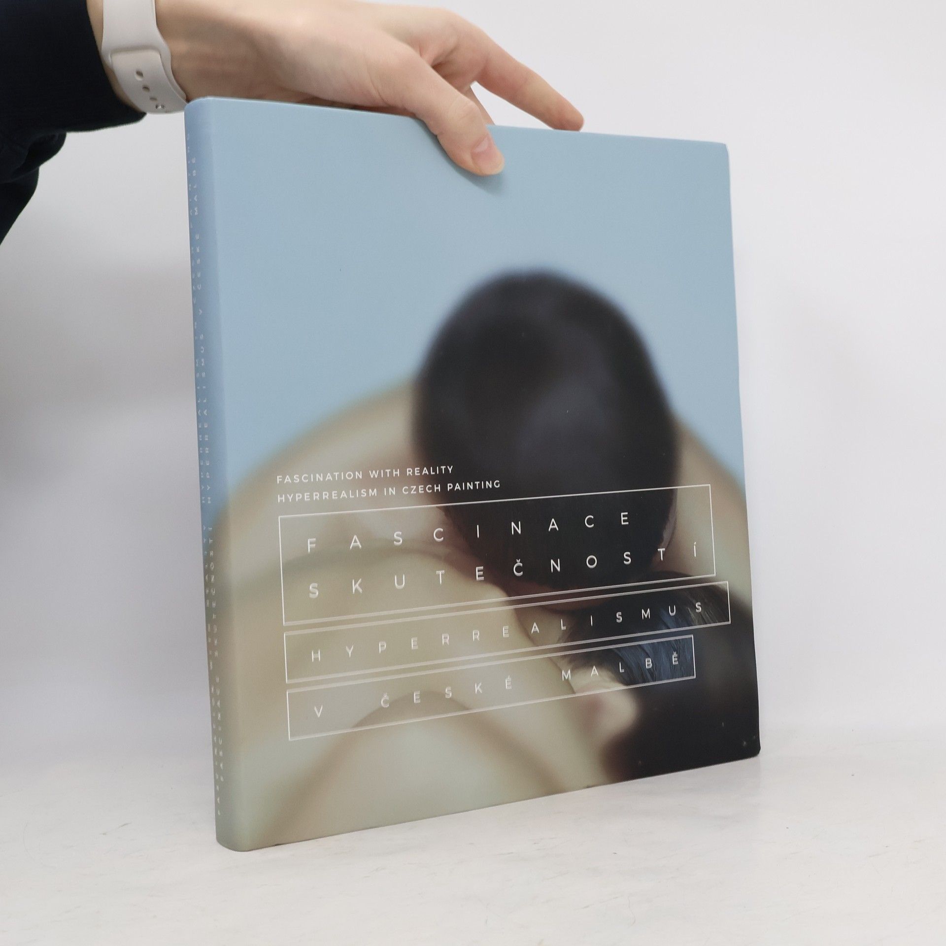 Barbora Kundračíková Fascinace skutečností-Hyperrealismus v české malbě. Fascination with Reality – Hyperrealism in Czech Painting