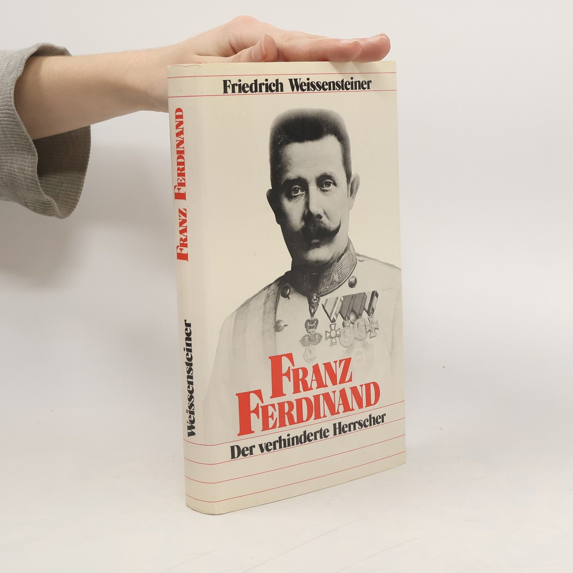 Friedrich Weissensteiner Franz Ferdinand. Der verhinderte Herrscher