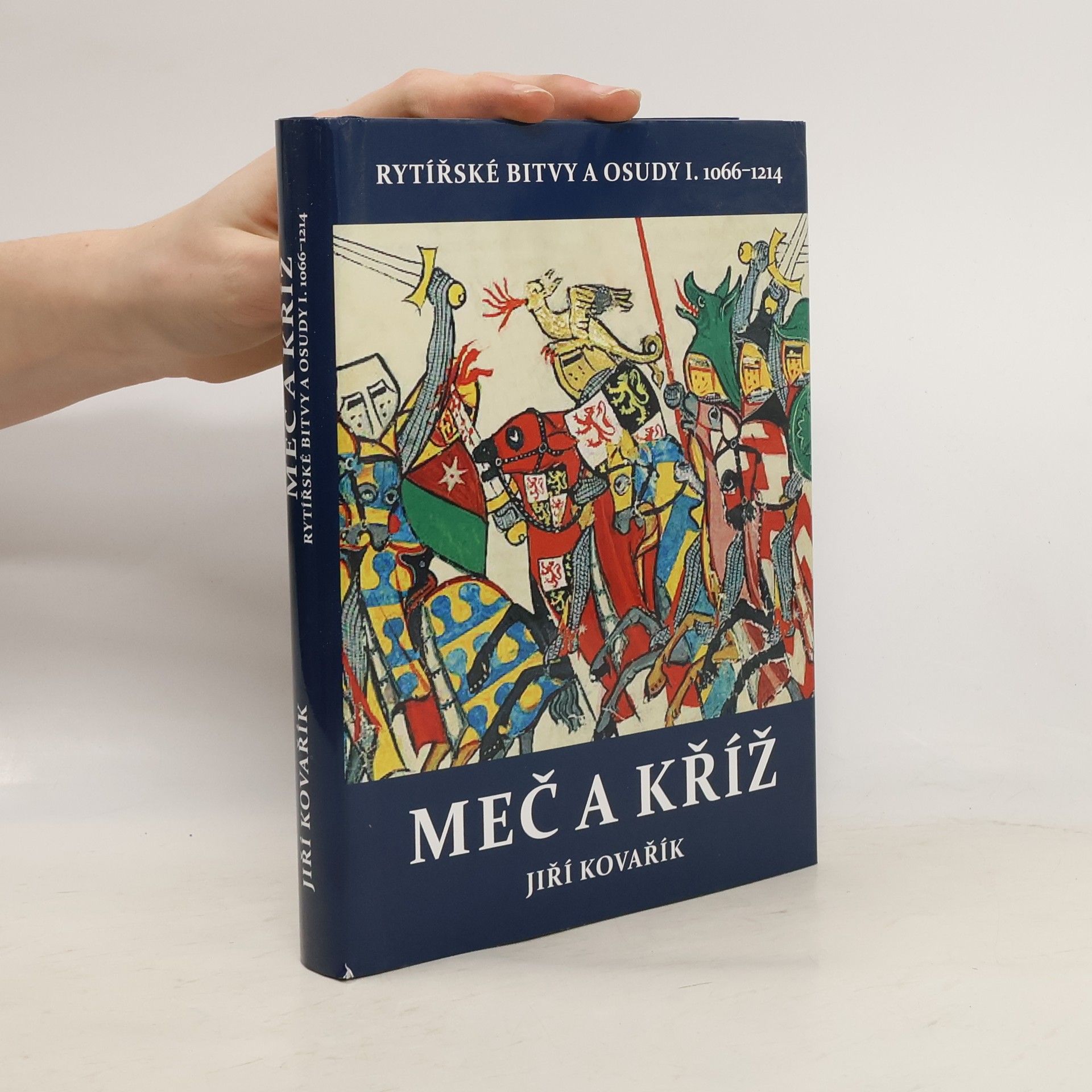 Jiří Kovařík Rytířské bitvy a osudy. I., Meč a kříž (1066-1214)