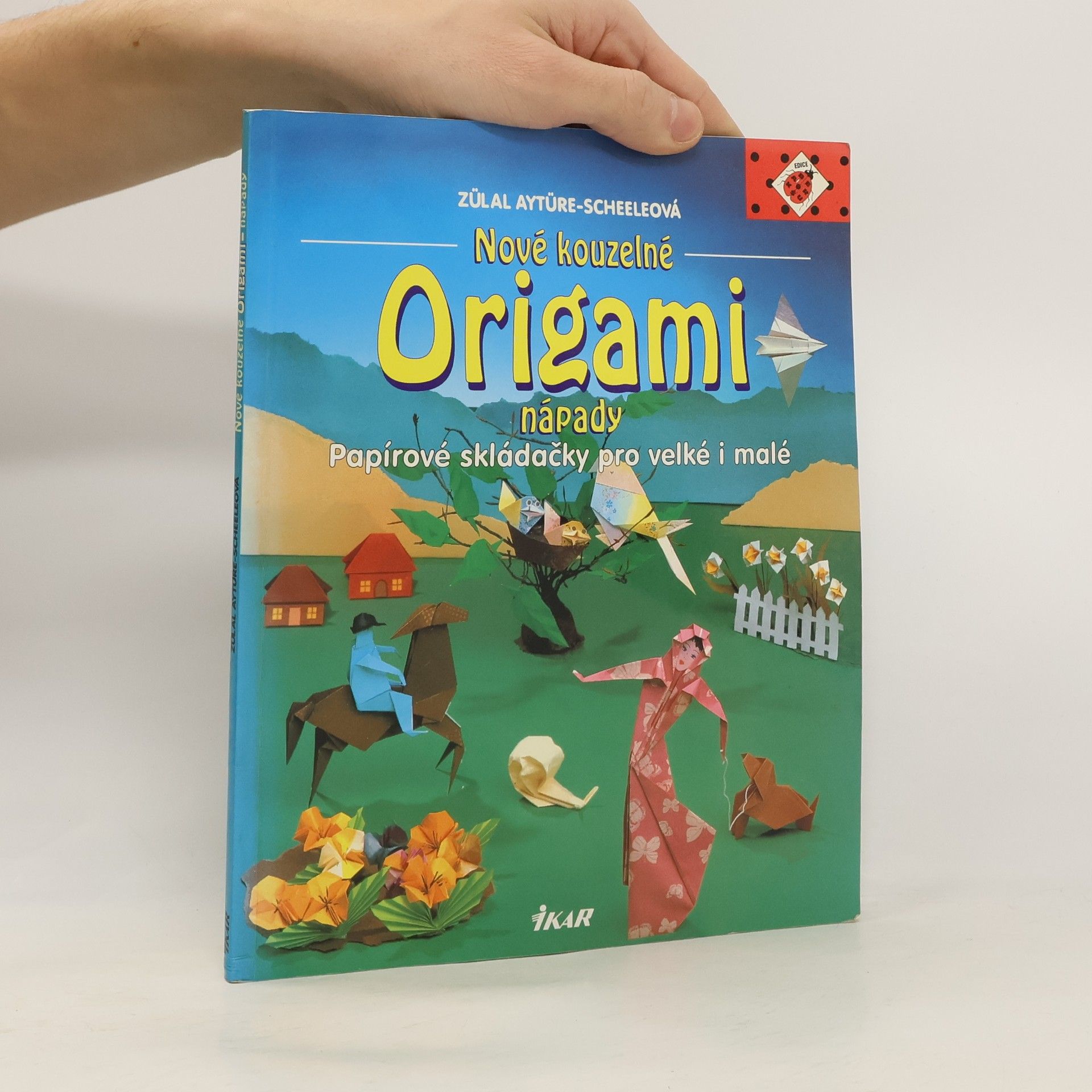 Zülal AytüreScheele Nové kouzelné Origami nápady. Papírové skládačky pro velké i malé