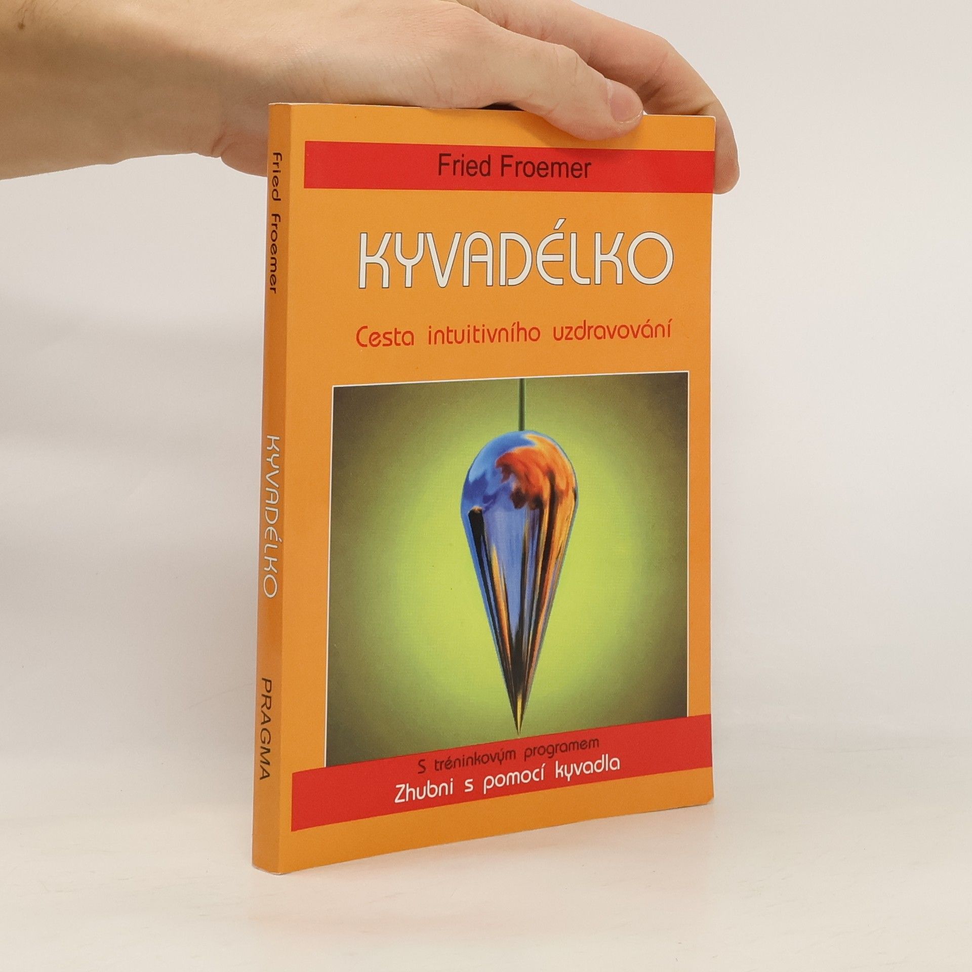 Fried Froemer Kyvadélko: Cesta intuitivního uzdravování : s tréninkovým programem Zhubni s pomocí kyvadla
