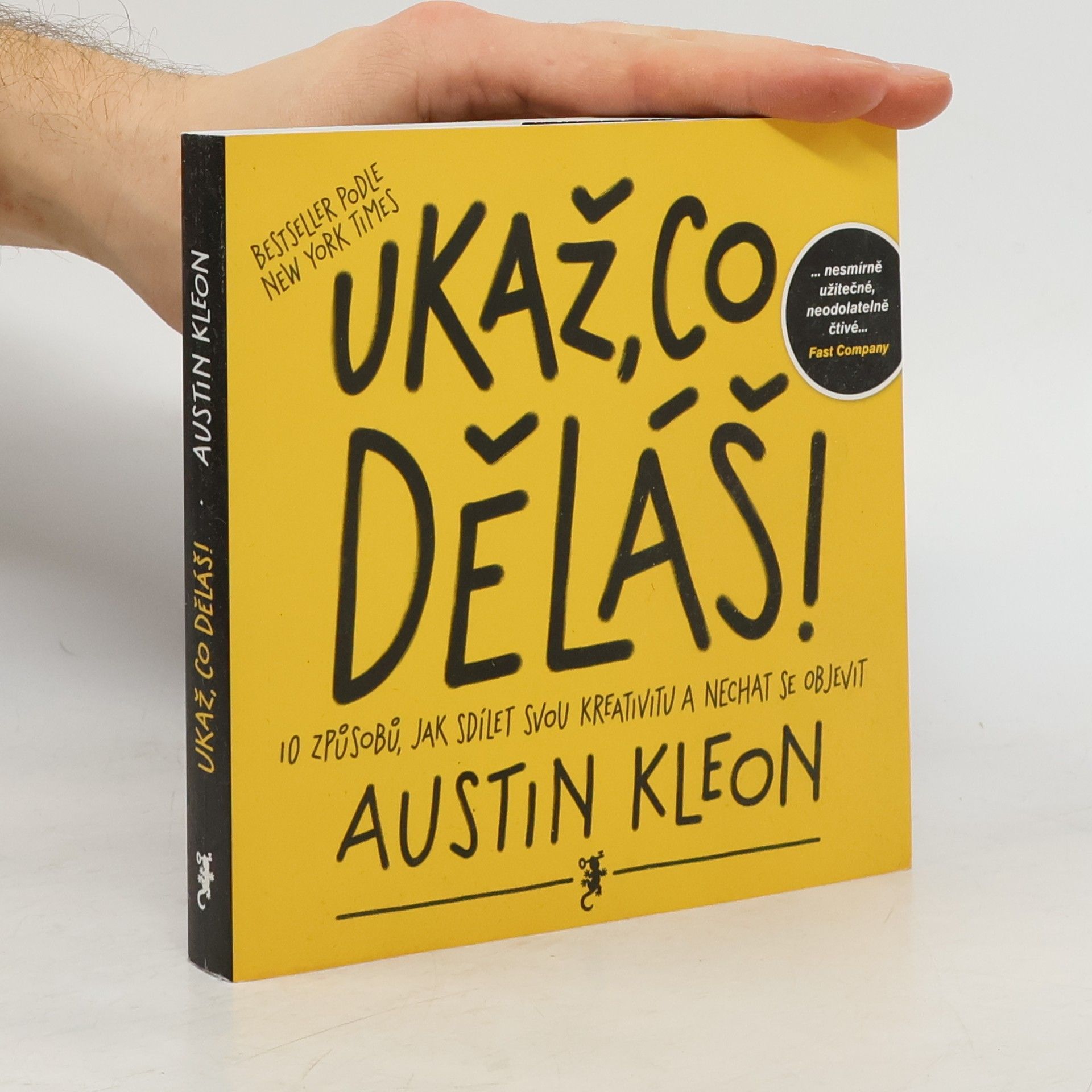 Austin Kleon Ukaž, co děláš! 10 způsobů, jak sdílet svou kreativitu a nechat se objevit