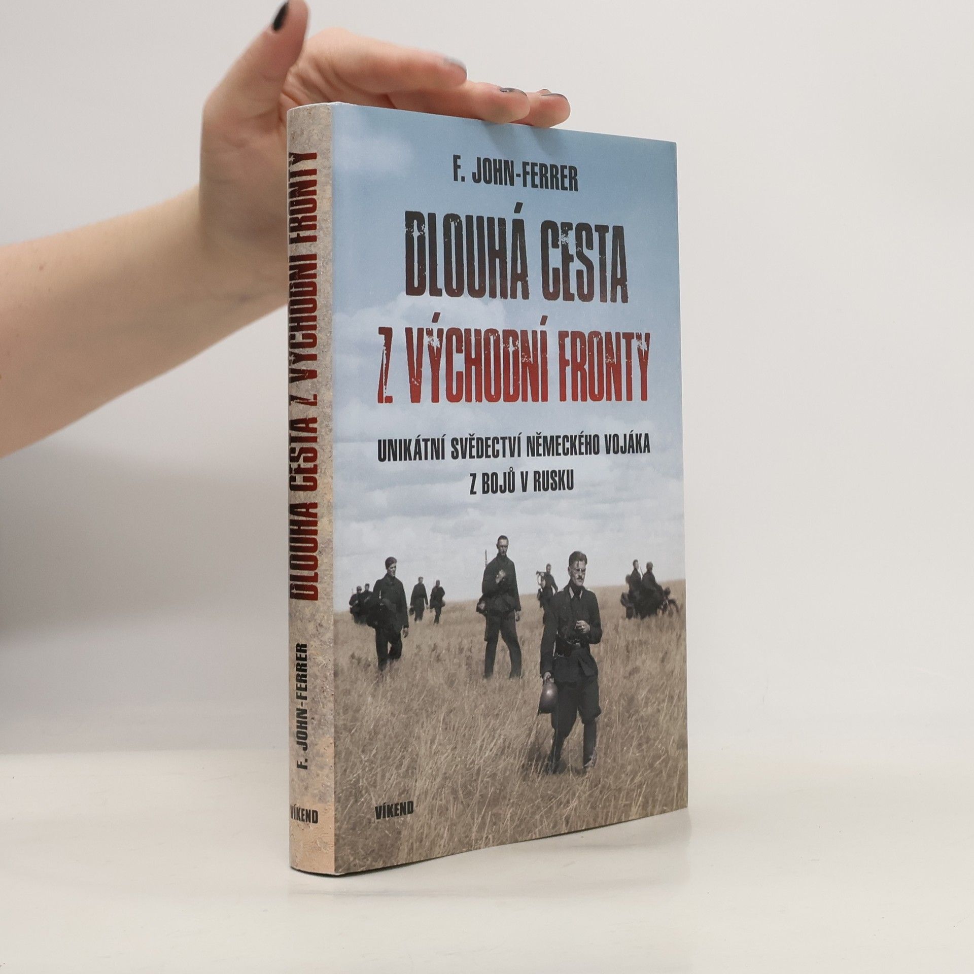 Ludwig John Friedrich Dlouhá cesta z východní fronty: Unikátní svědectví německého vojáka z bojů v Rusku