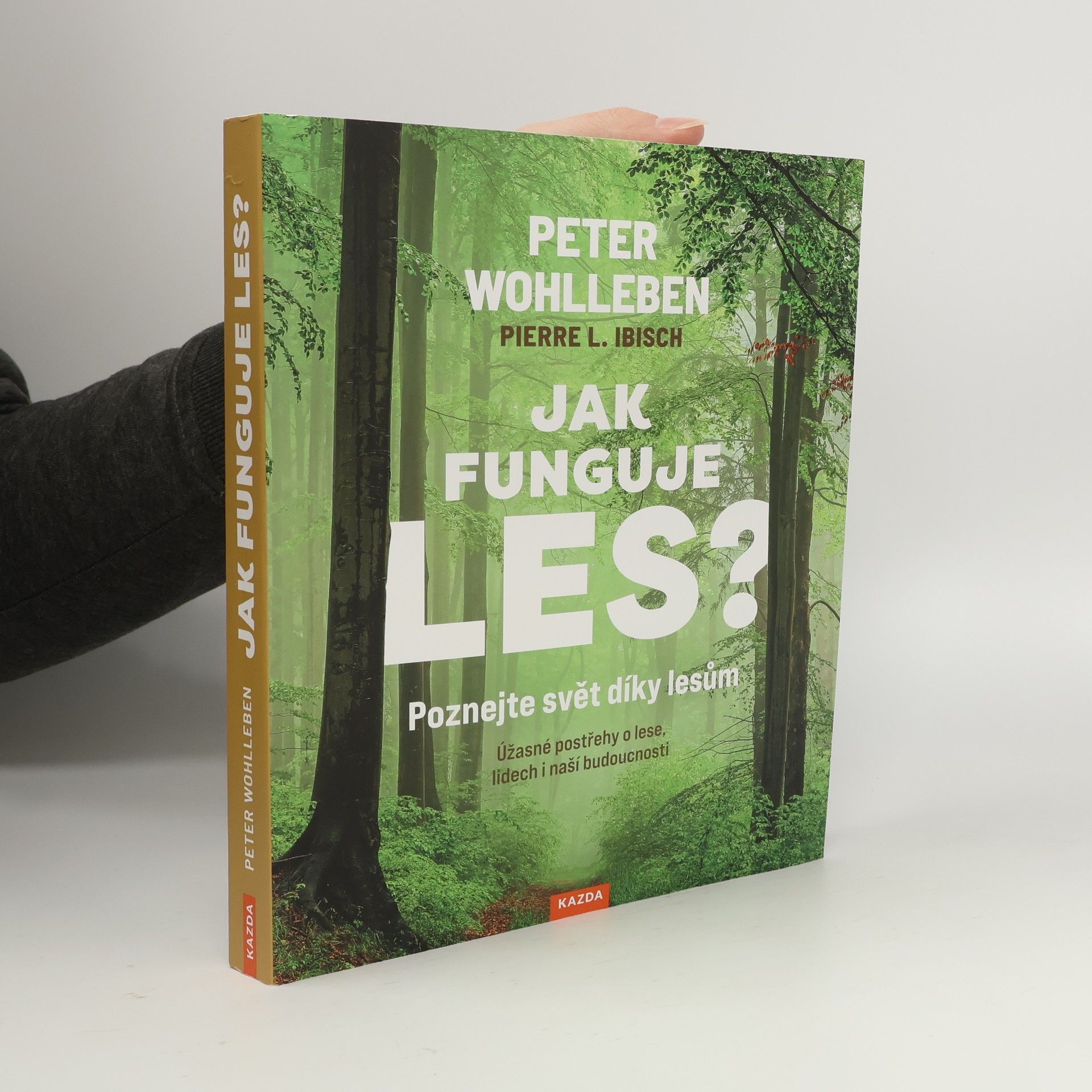 Peter Wohlleben Jak funguje les? : poznejte svět díky lesům : úžasné postřehy o lese, lidech i naší budoucnosti