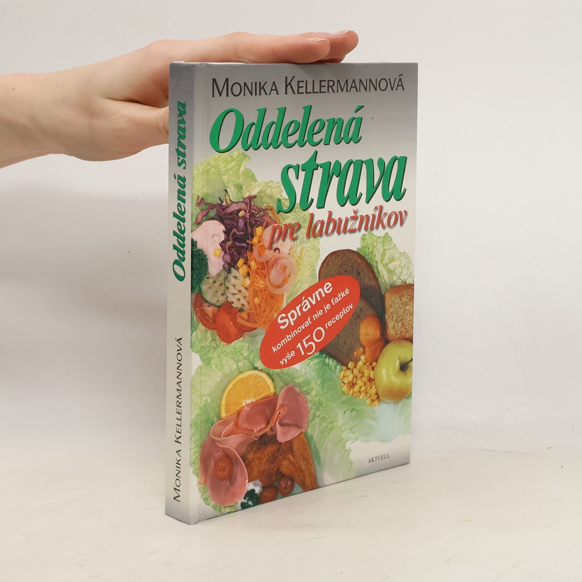 Monika Kellermann Oddelená strava pre labužníkov. Správne kombinovať nie je ťažké. Vyše 150 receptov