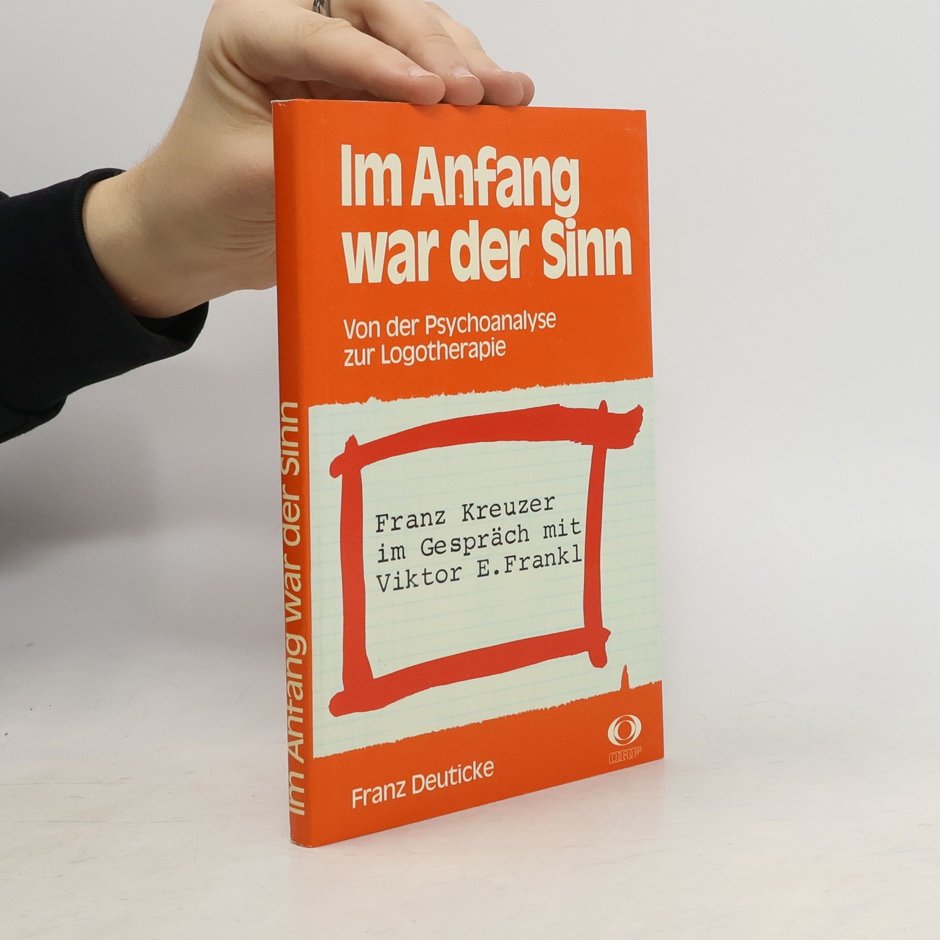 Franz Kreuzer Im Anfang war der Sinn : von der Psychoanalyse zur Logotherapie