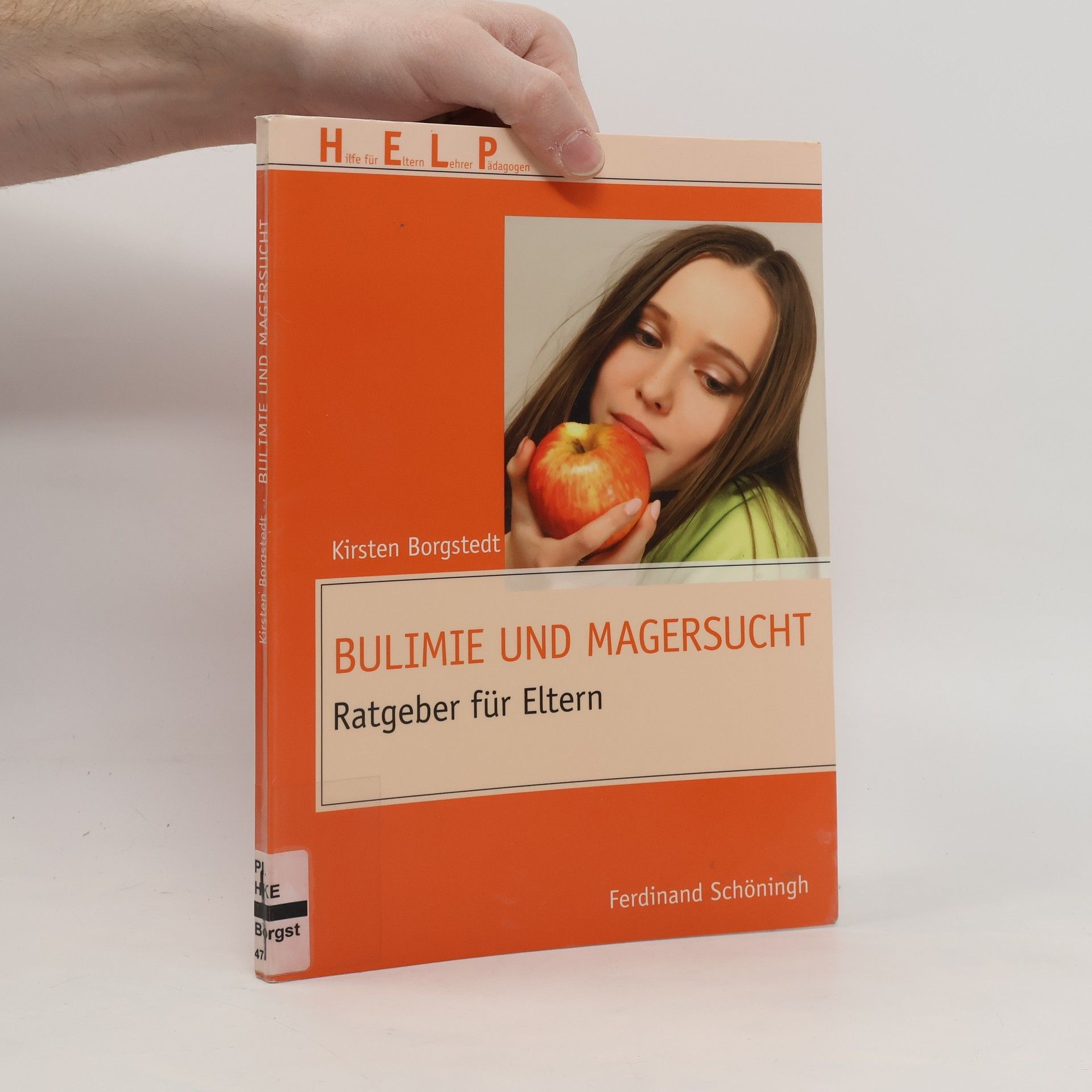 Kirsten Borgstedt Help - Hilfe für Eltern, Lehrer, Pädagogen: Bulimie und Magersucht
