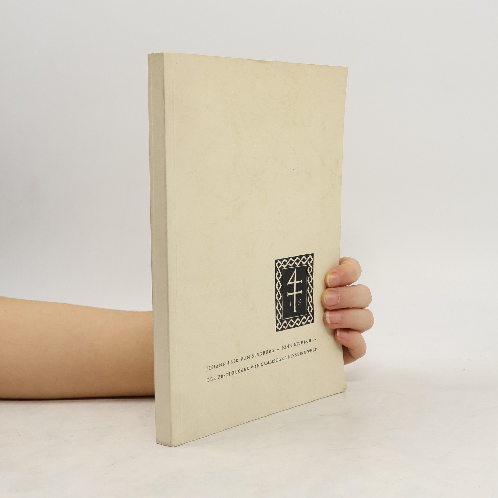 Various authors Johann Lair von Siegburg. John Siberch. Der erstdrucker von cambridge und seine welt
