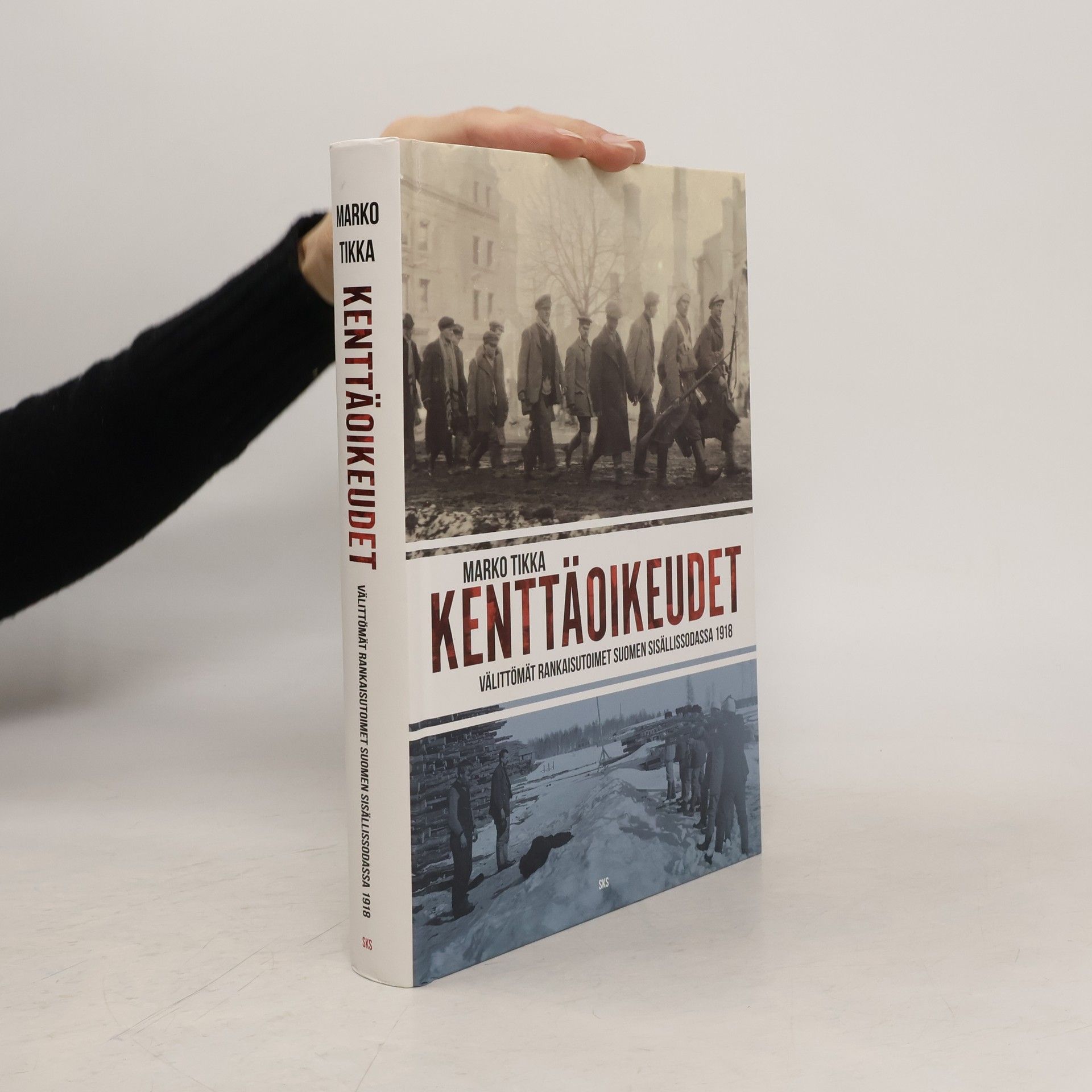 Marko Tikka Kenttäoikeudet. Välittömät rankaisutoimet Suomen sisällissodassa 1918