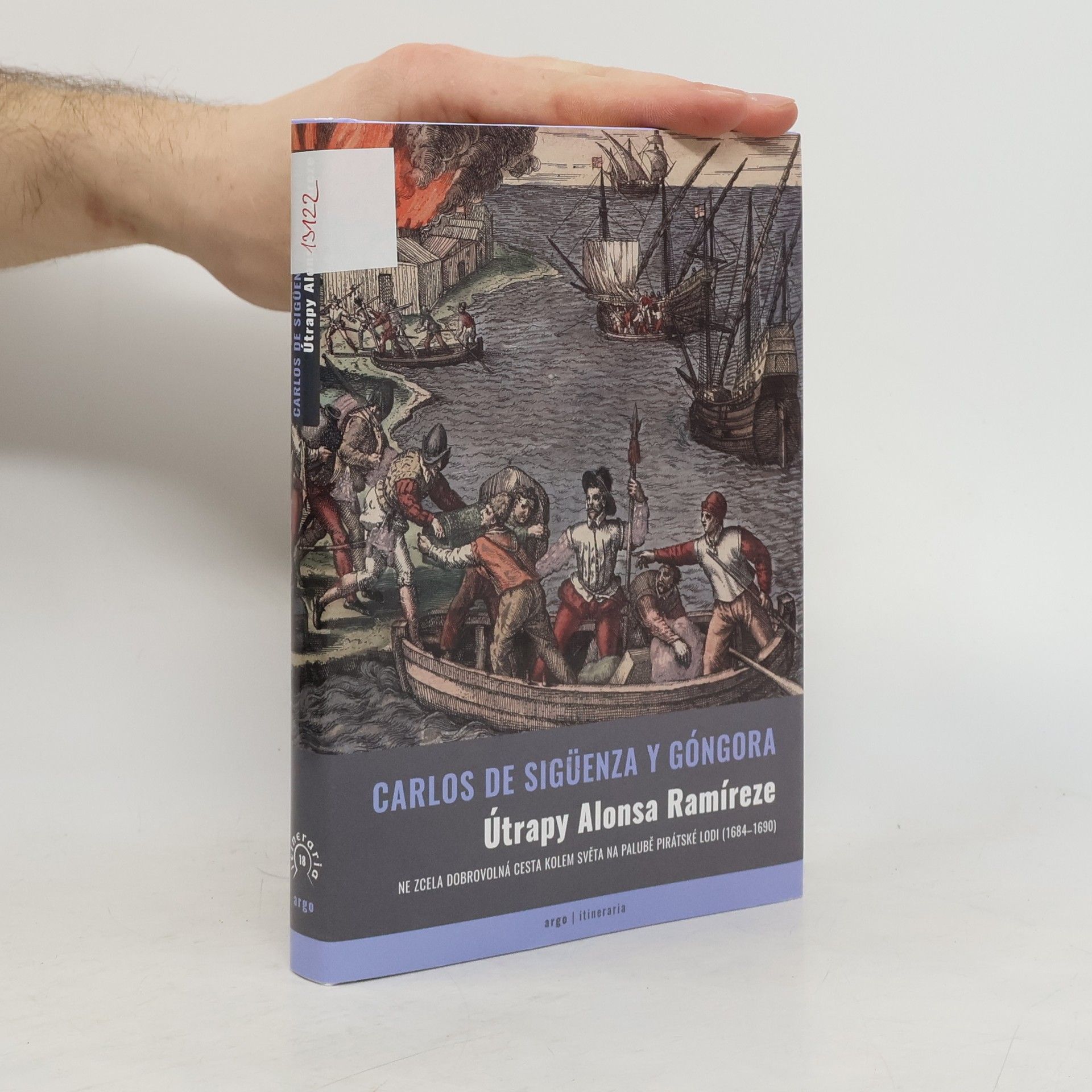 Carlos de Sigüenza Y. Góngora Útrapy Alonsa Ramíreze. Ne zcela dobrovolná cesta kolem světa na palubě pirátské lodi (1684-1690)
