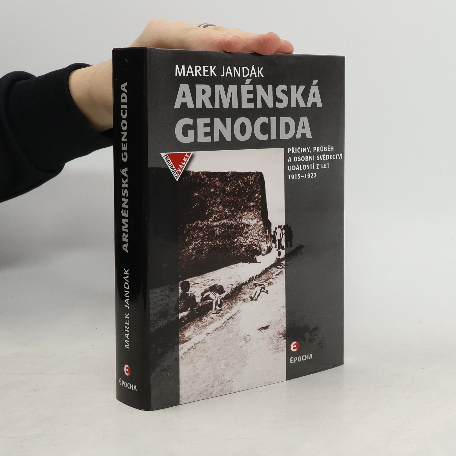 Marek Jandák Arménská genocida - Příčiny, průběh a osobní svědectví událostí z let 1915-1922