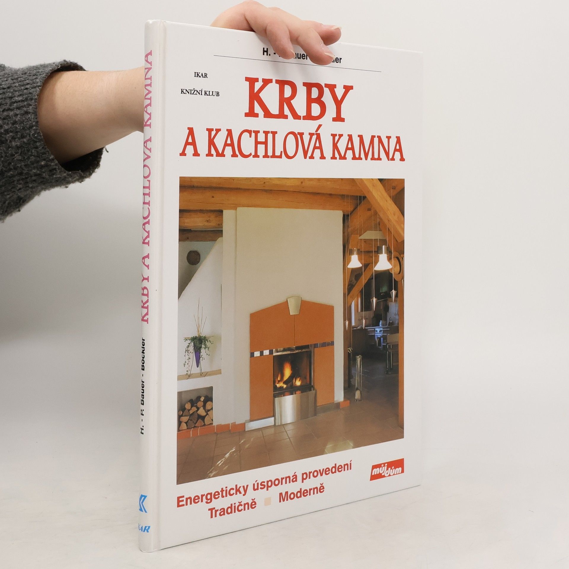 HansPeter BauerBöckler Krby a kachlová kamna : energeticky úsporná provedení : tradičně, moderně