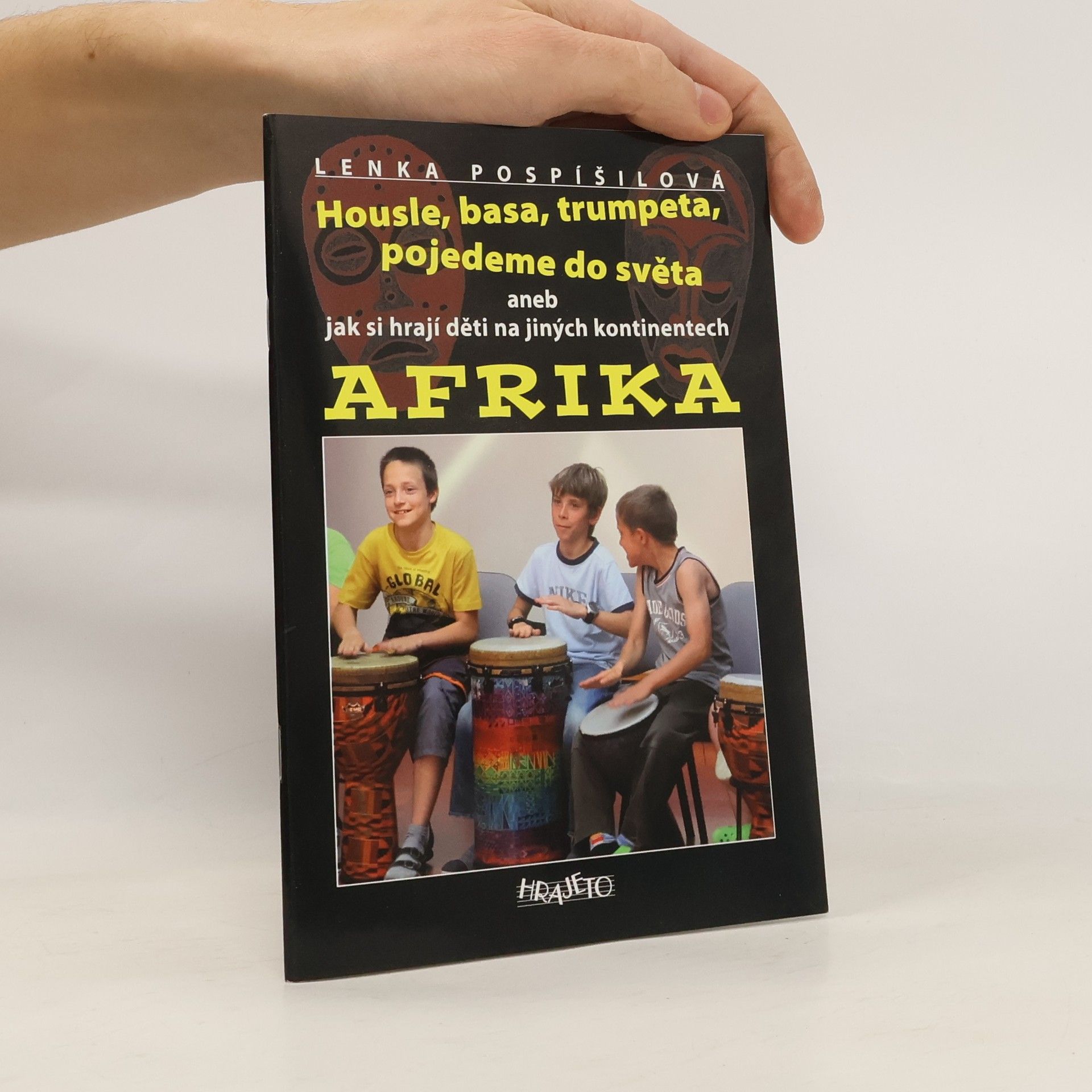 Lenka Pospíšilová Housle, basa, trumpeta, pojedeme do světa aneb jak si hrají děti na jiných kontinentech. Afrika