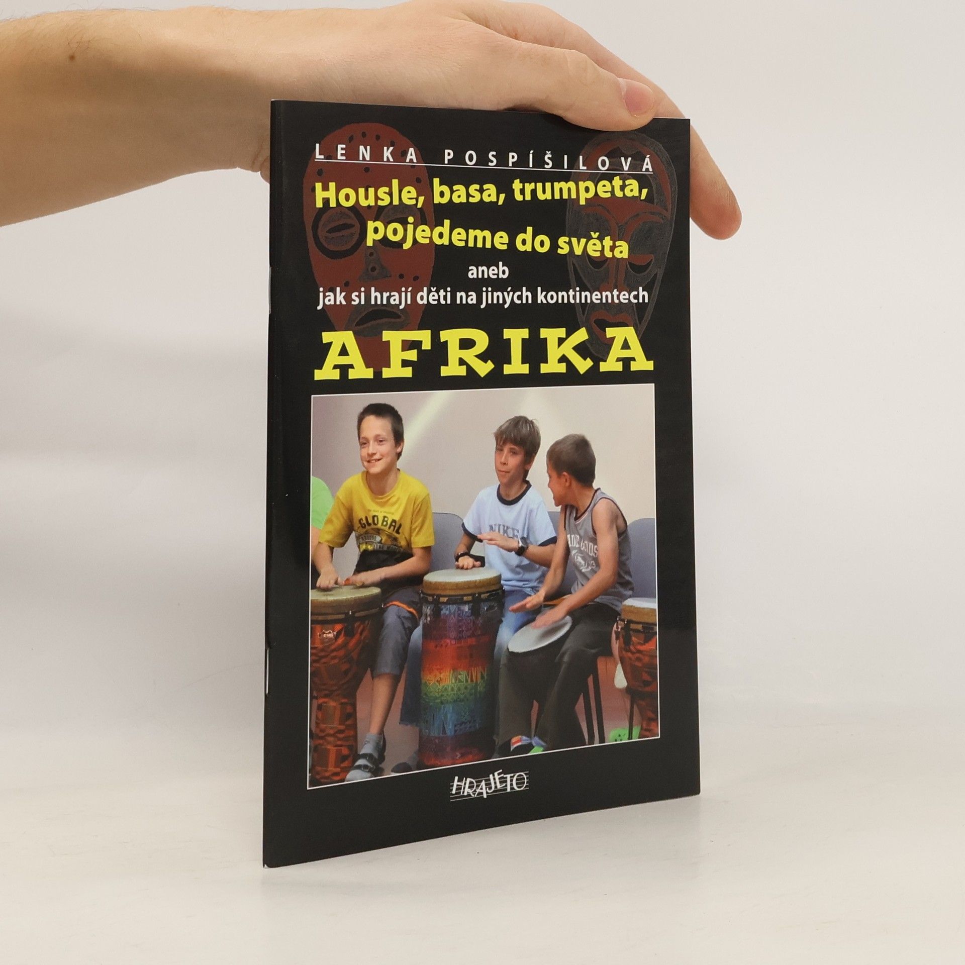 Lenka Pospíšilová Housle, basa, trumpeta, pojedeme do světa aneb jak si hrají děti na jiných kontinentech. Afrika