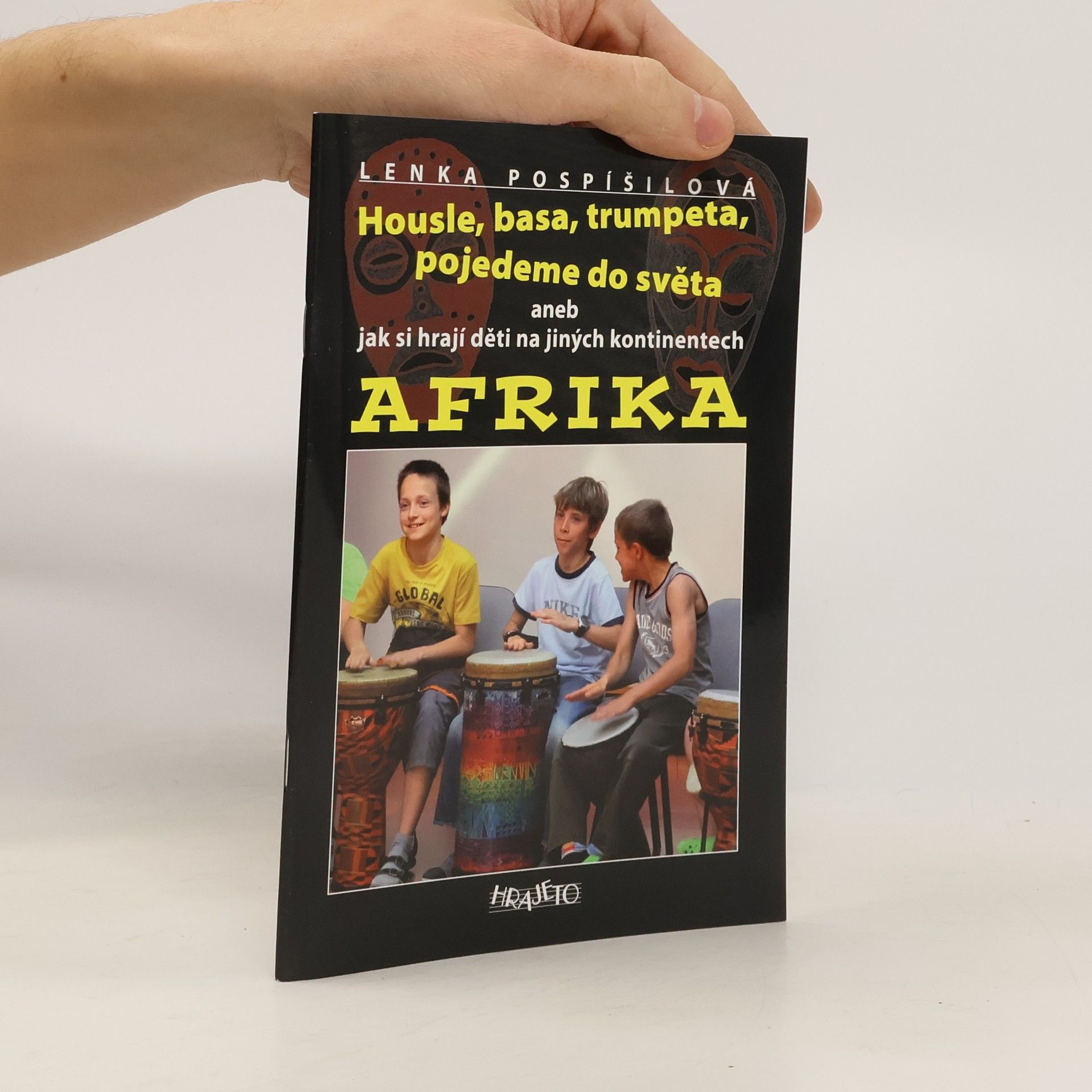 Lenka Pospíšilová Housle, basa, trumpeta, pojedeme do světa aneb jak si hrají děti na jiných kontinentech. Afrika