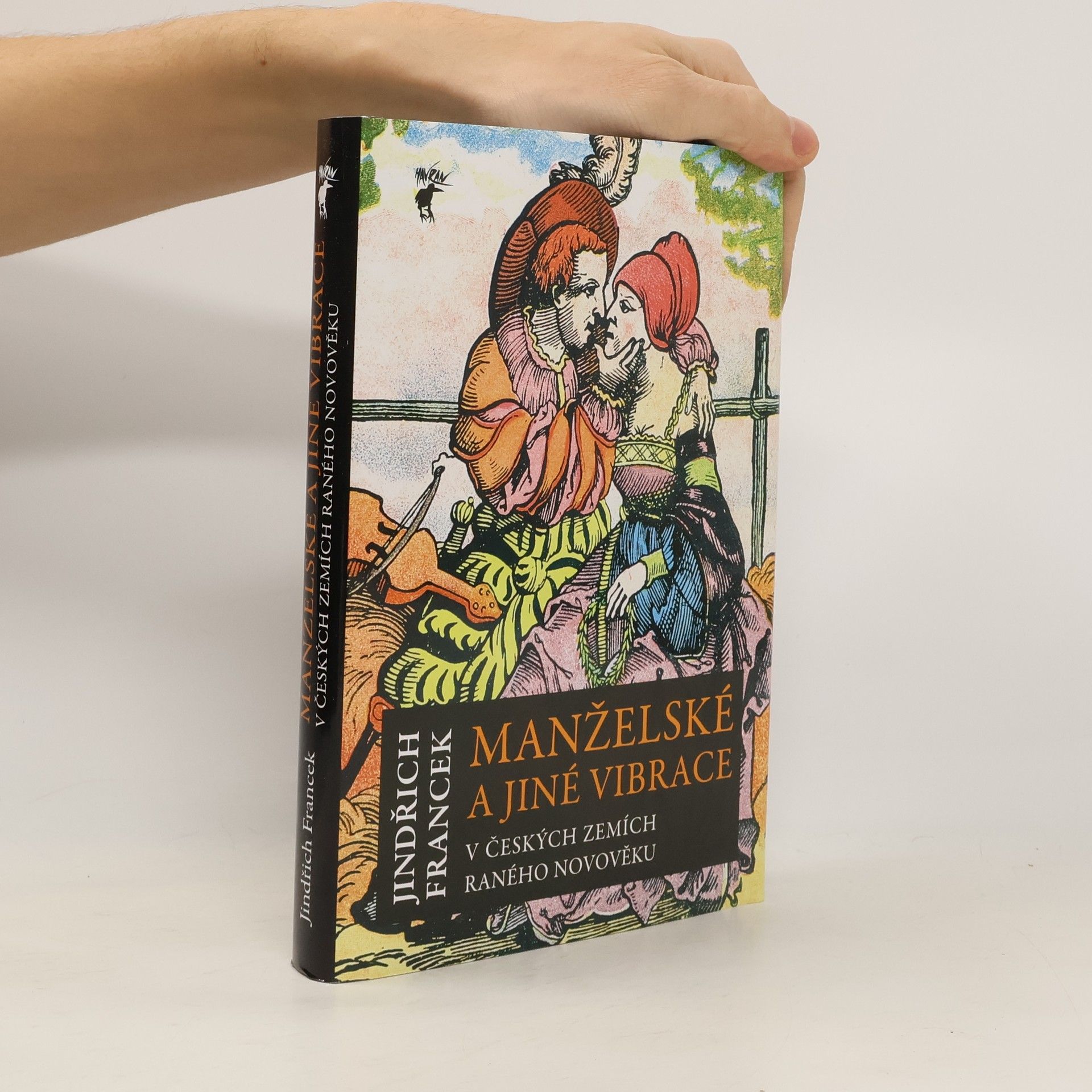 Jindřich Francek Manželské a jiné vibrace v českých zemích raného novověku