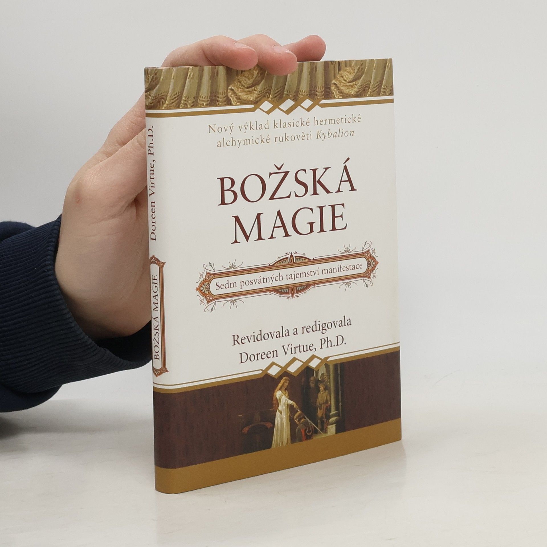 Doreen Virtue Božská magie: Nový výklad klasické hermetické alchymické rukověti Kybalion: Sedm posvátných tajemství manifestace