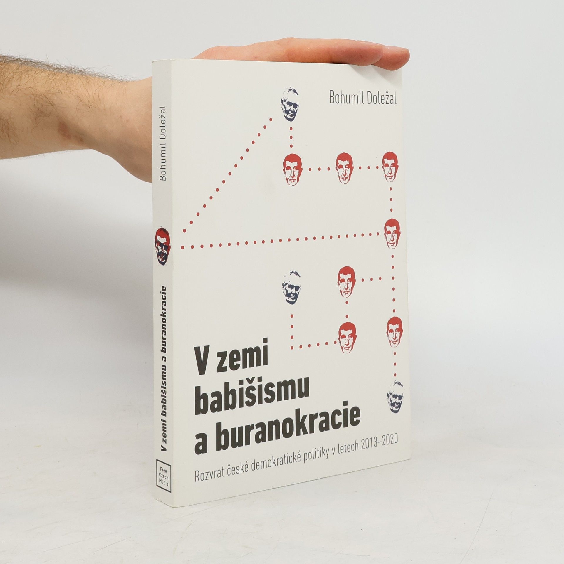 Bohumil Doležal V zemi babišismu a buranokracie: Rozvrat české demokratické politiky v letech 2013–2020