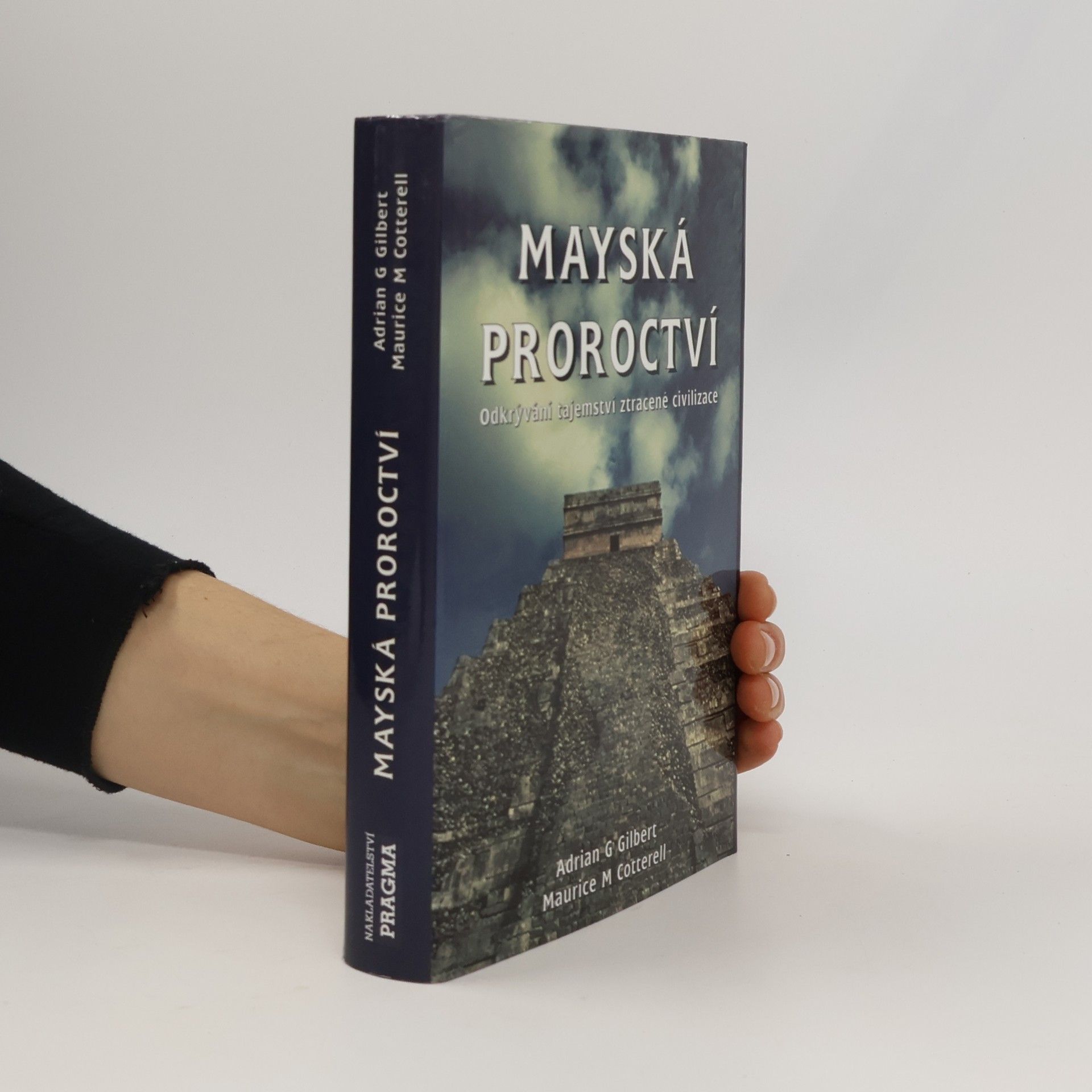 Adrian Gilbert Mayská proroctví. Odkrývání tajemství ztracené civilizace