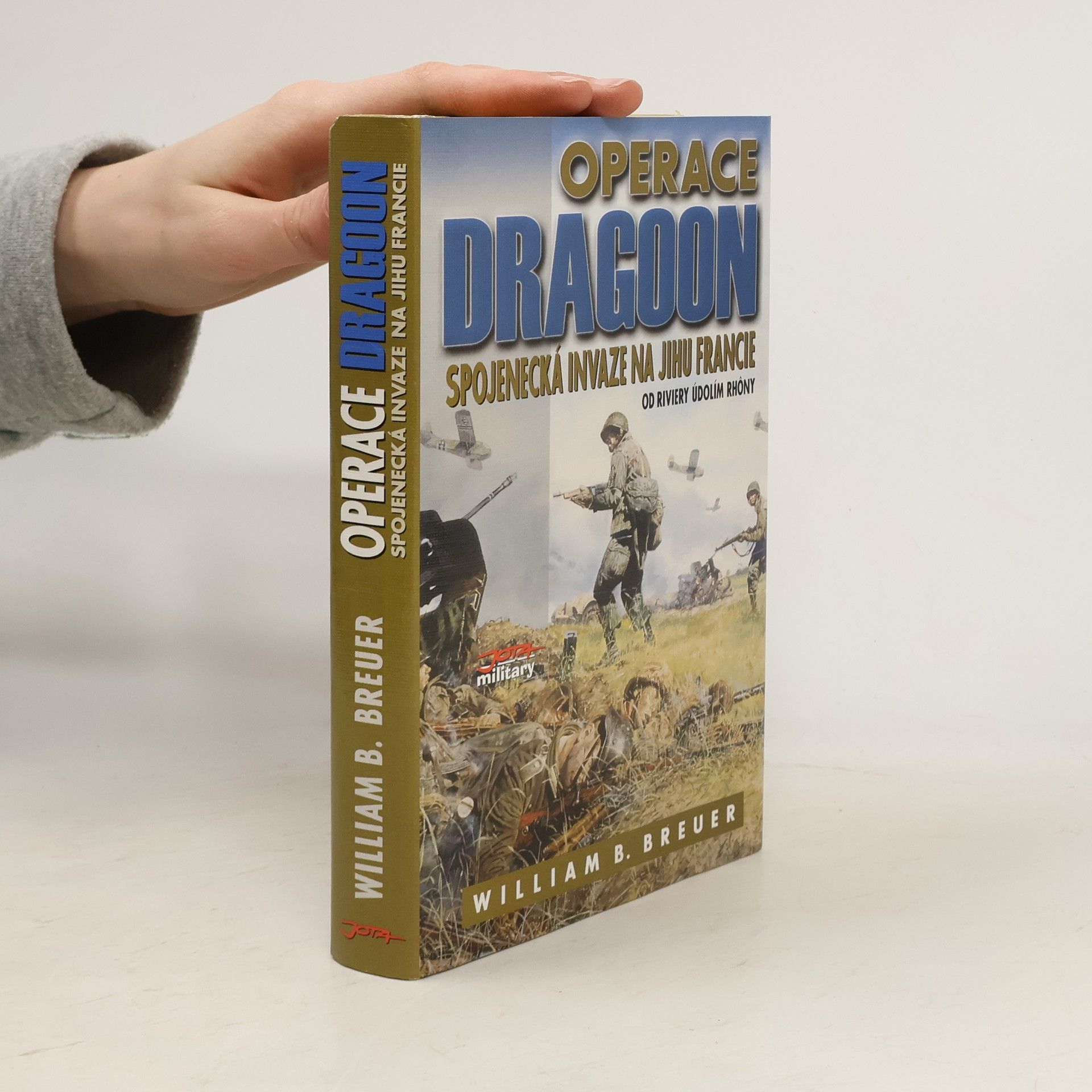 William B. Breuer Operace Dragoon : Spojenecká invaze na jihu Francie : od Riviery údolím Rhôny